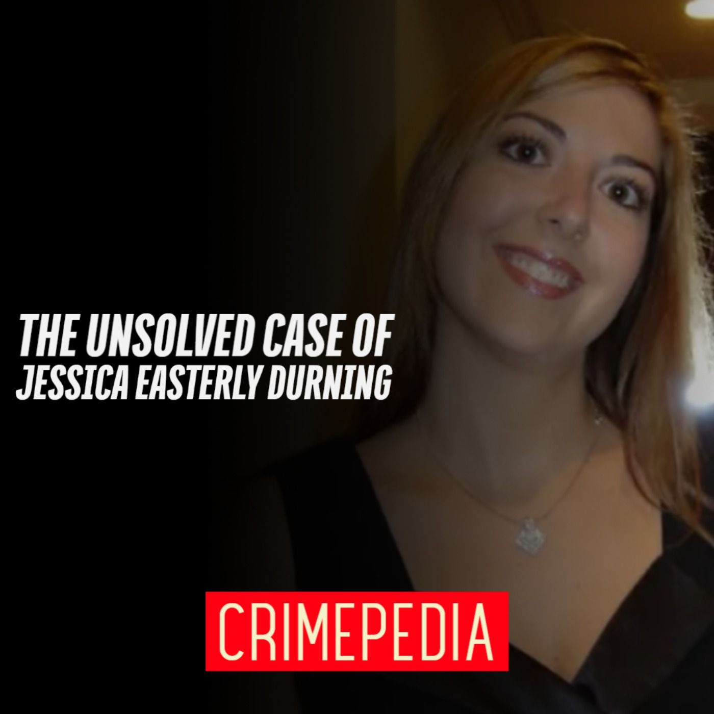 The Unsolved Case of Jessica Easterly Durning