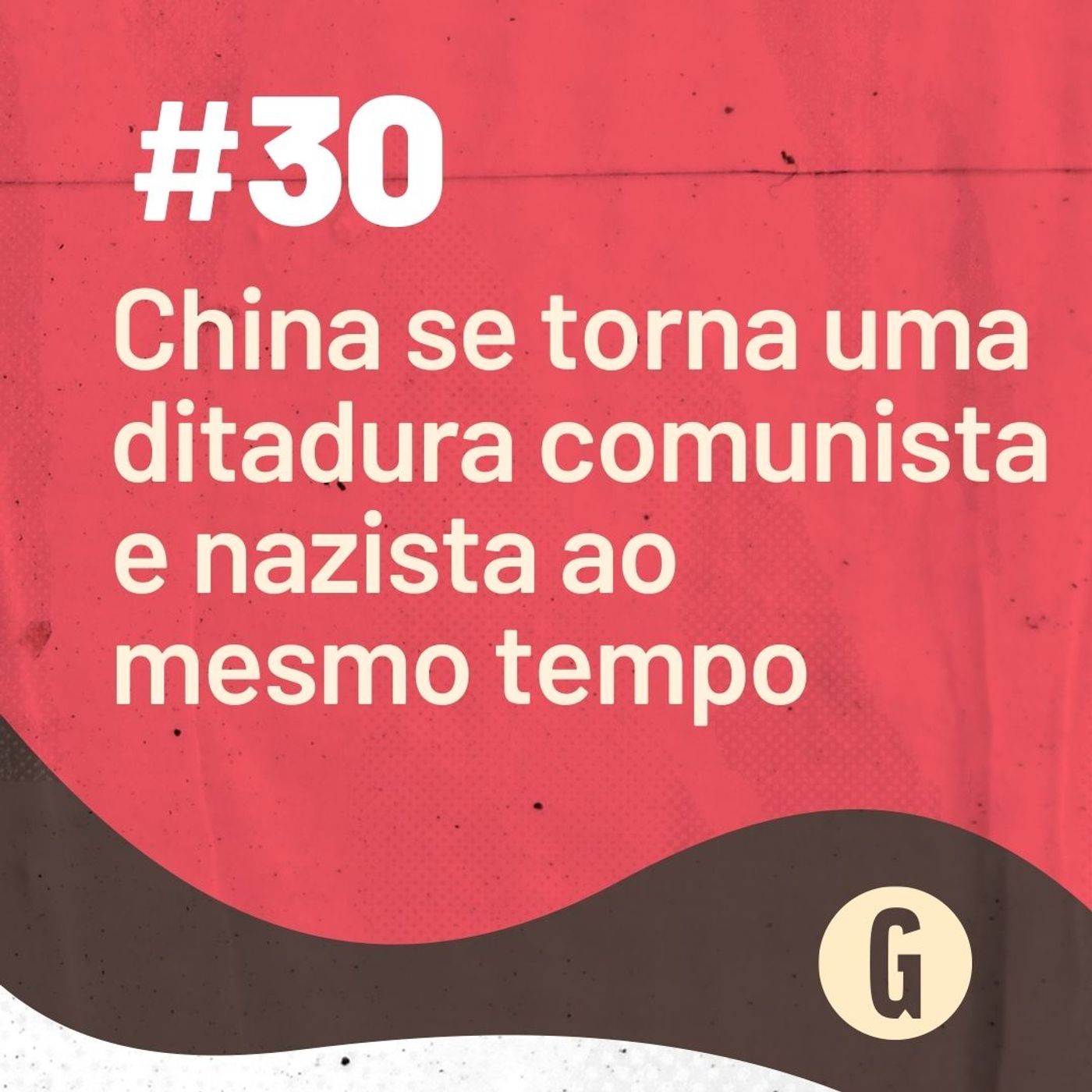 O Papo É #30: China se torna uma ditadura comunista e nazista ao mesmo tempo episode artwork
