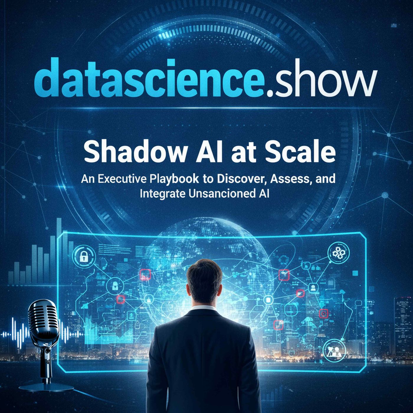 Shadow AI at Scale: An Executive Playbook to Discover, Assess, and Integrate Unsanctioned AI episode artwork
