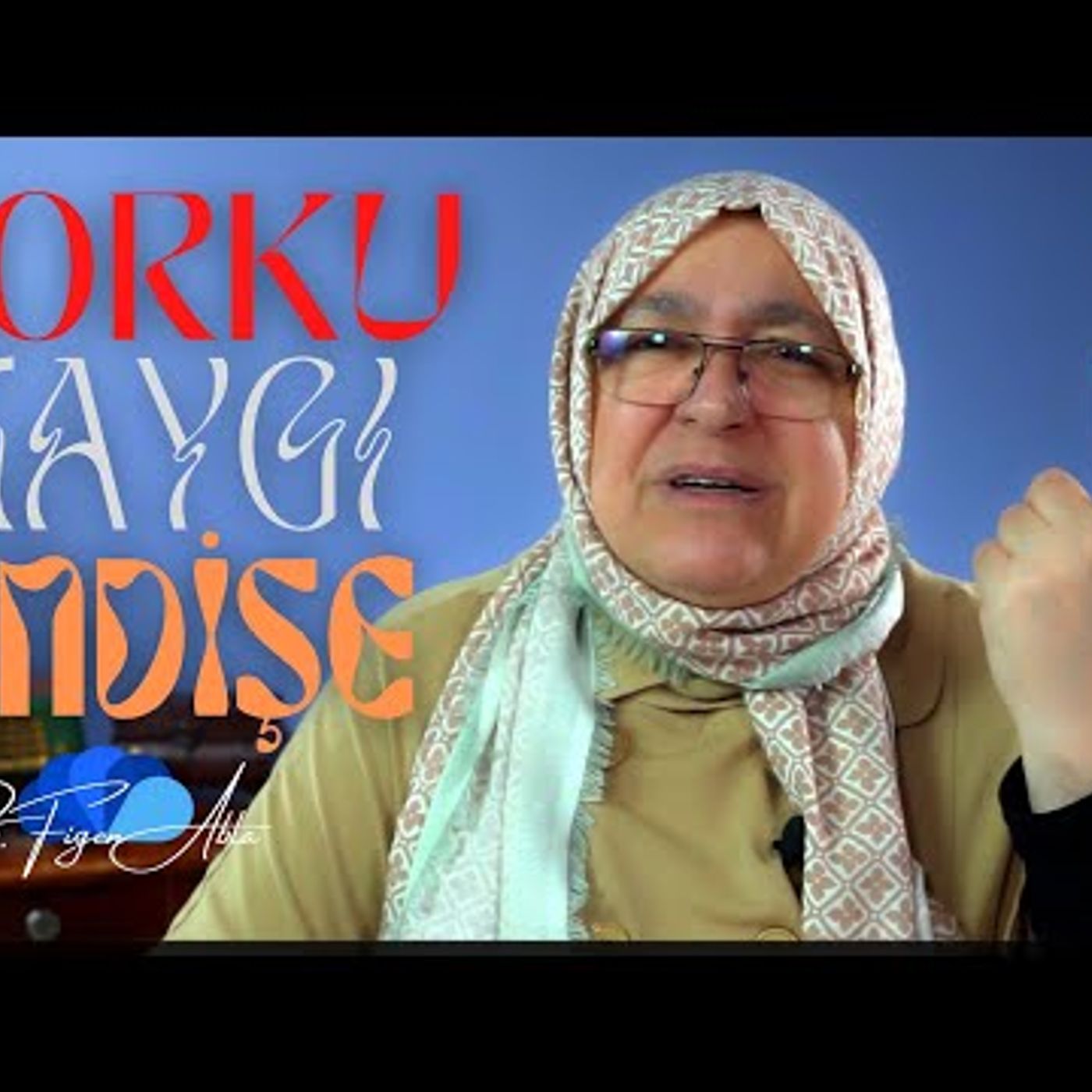 KORKU KAYGI ENDİŞE - DR. FİGEN ABLA episode artwork