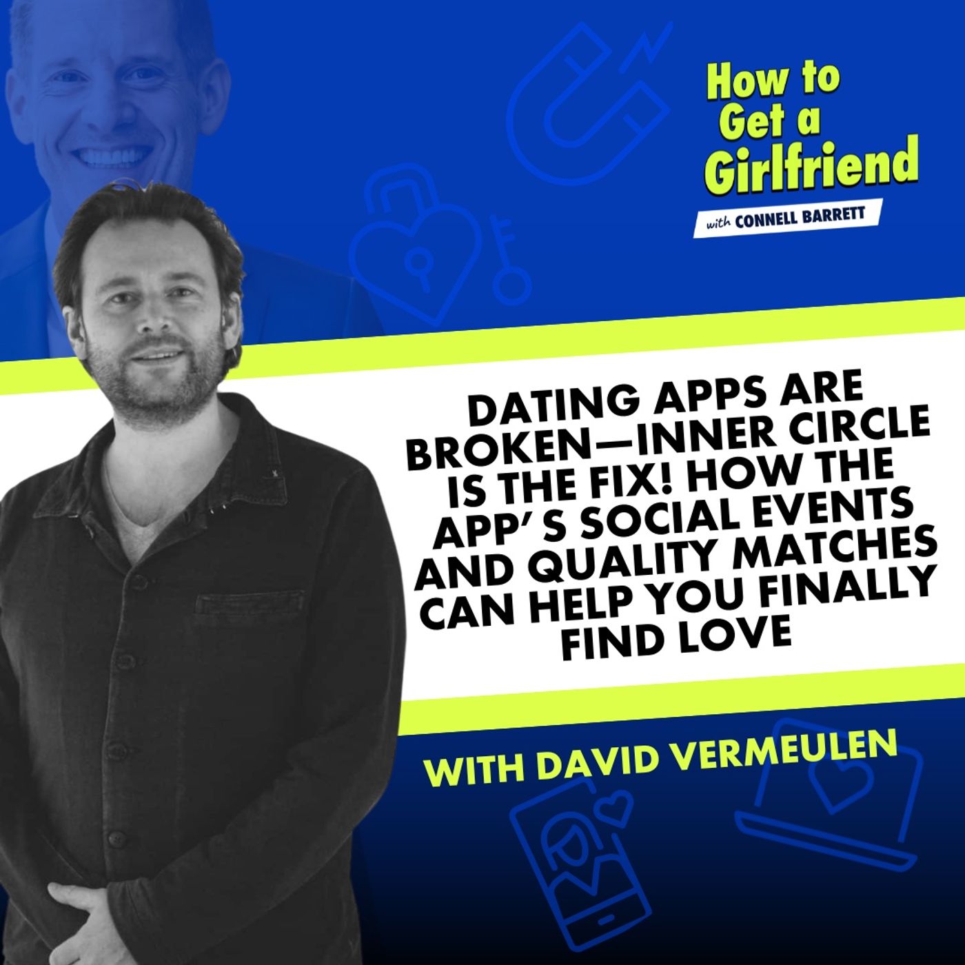 Dating Apps Are Broken—Inner Circle is the Fix! Find Love Using this Innovative App (Featuring David Vermeulen) by Connell Barrett