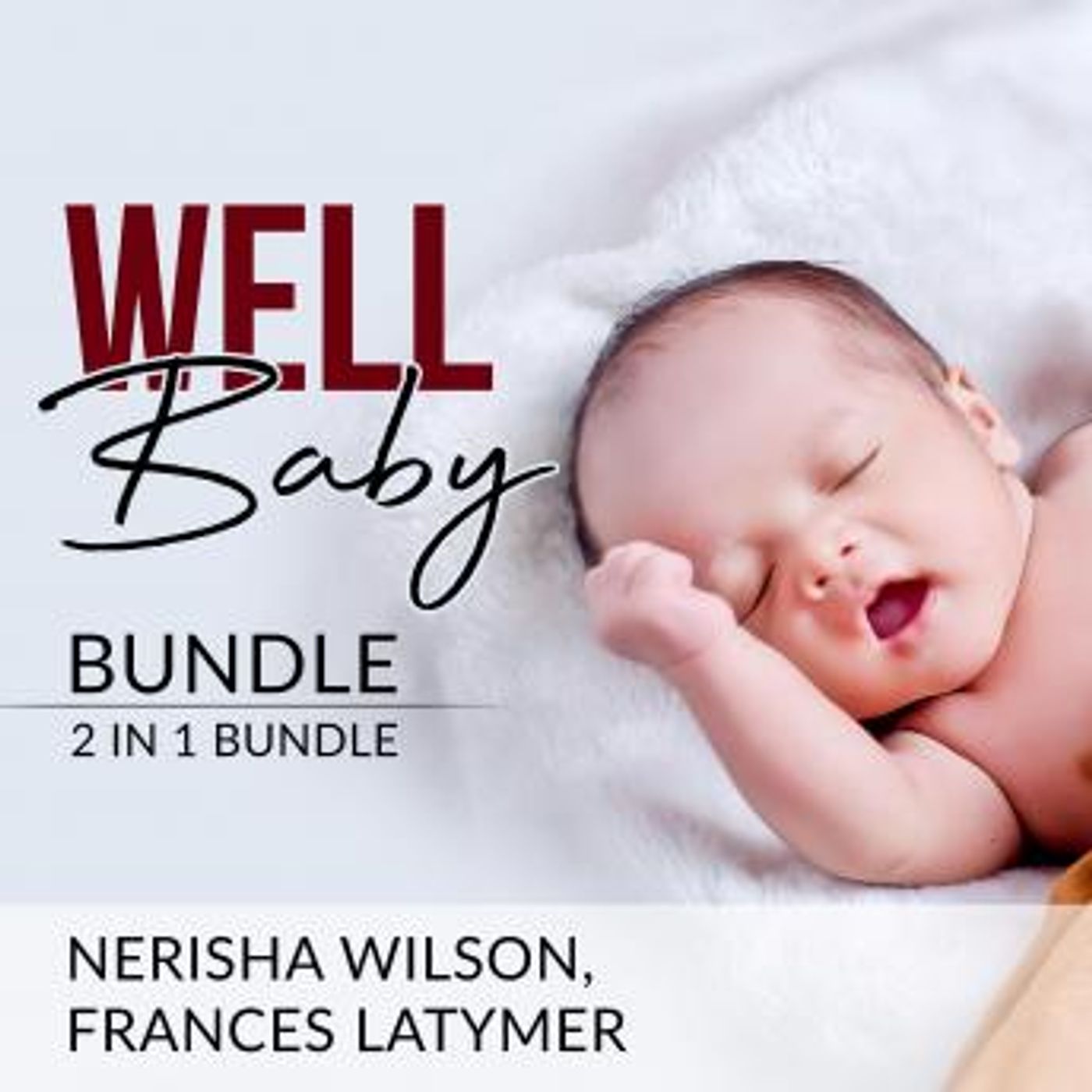 Well Baby Bundle: 2 in 1 Bundle, Baby Sleep Training and Babies Behavior by Nerisha Wilson, Frances Latymer episode artwork