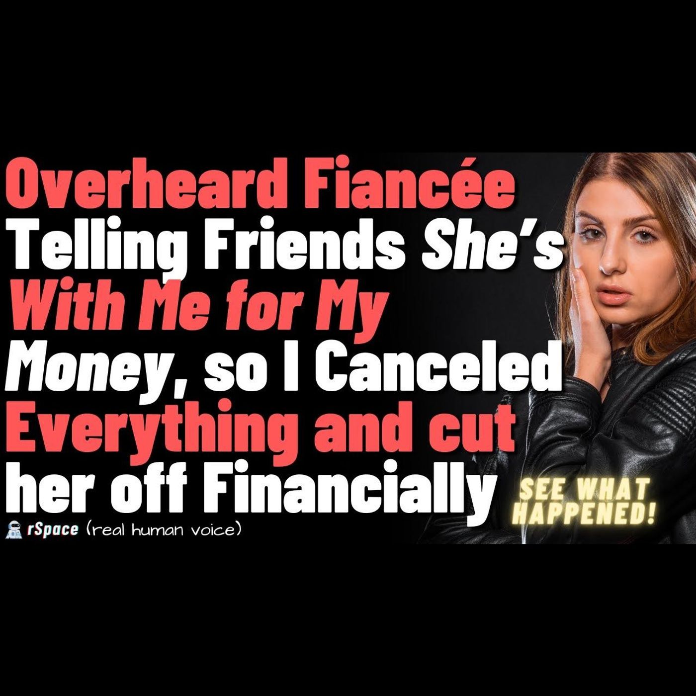 Fiancee Told Her Friends That She’s Only Marrying Me For My Money, So I Dumped Her & Cut Her Off episode artwork