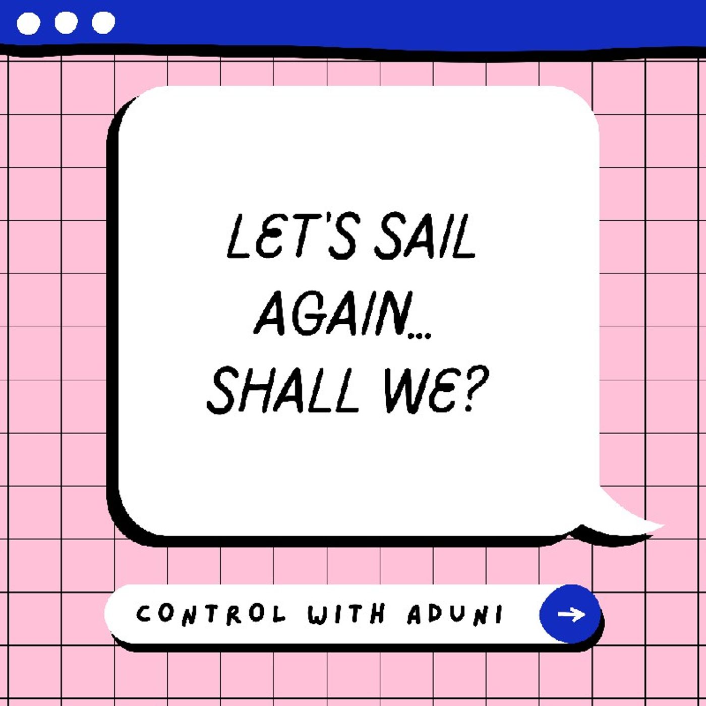 Let's Sail Again, Shall We?