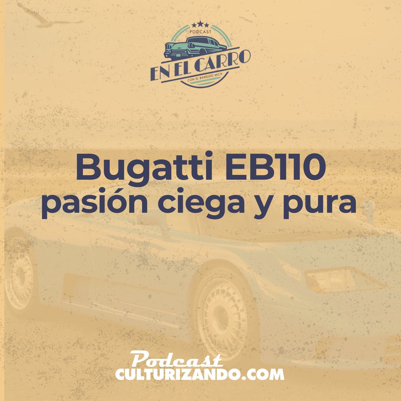 E15 • Bugatti EB110, pasión ciega y pura • Historia Automotriz • Culturizando