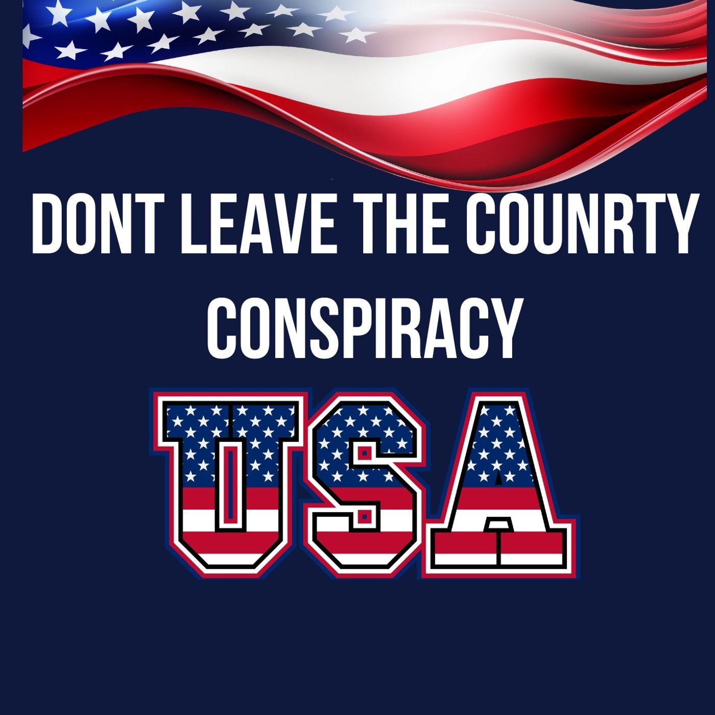 Dont Leave The Country Conspiracy