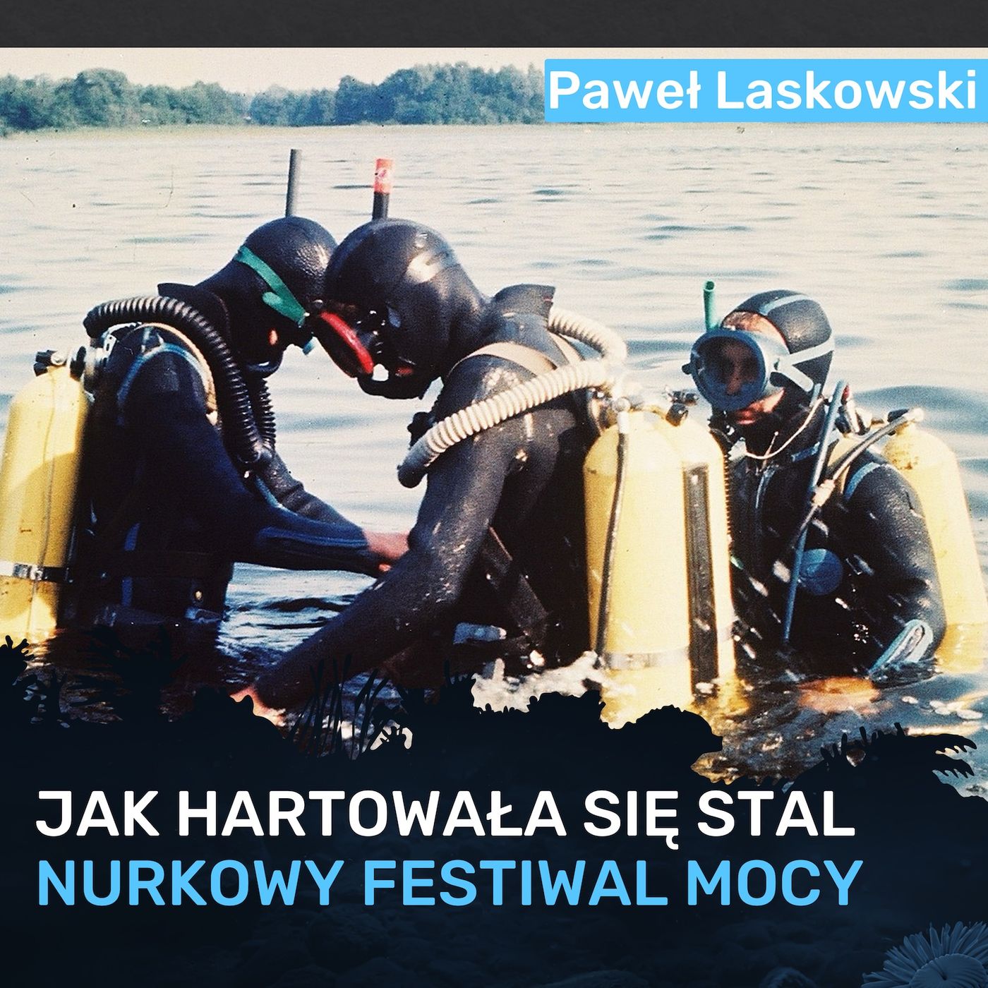 O historii nurkowych obozów szkoleniowych - "Jak hartowała się stal" - Paweł Laskowski episode artwork