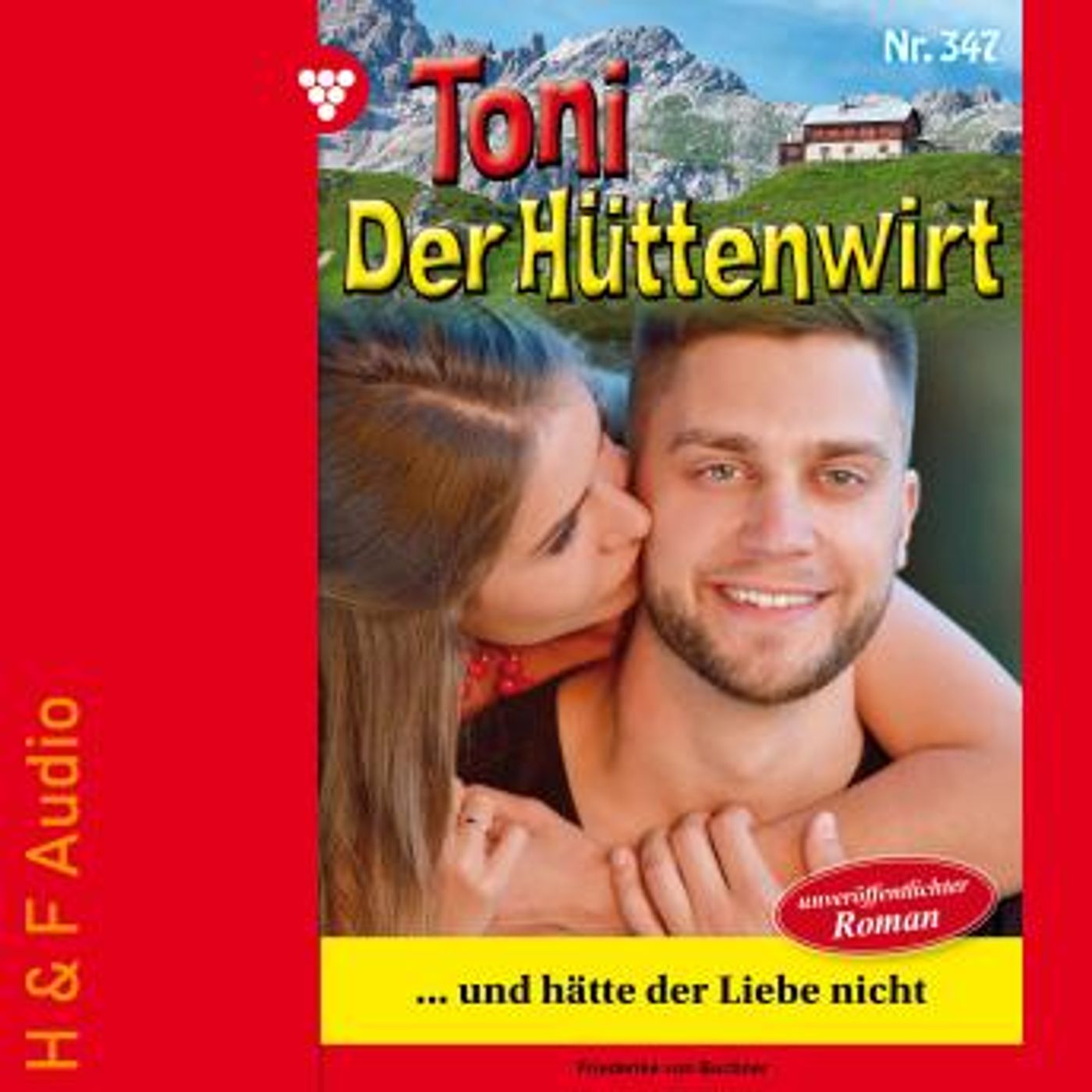 [German] - ...und hätte der Liebe nicht - Toni der Hüttenwirt, Band 347 (ungekürzt) by Friederike Von Buchner episode artwork
