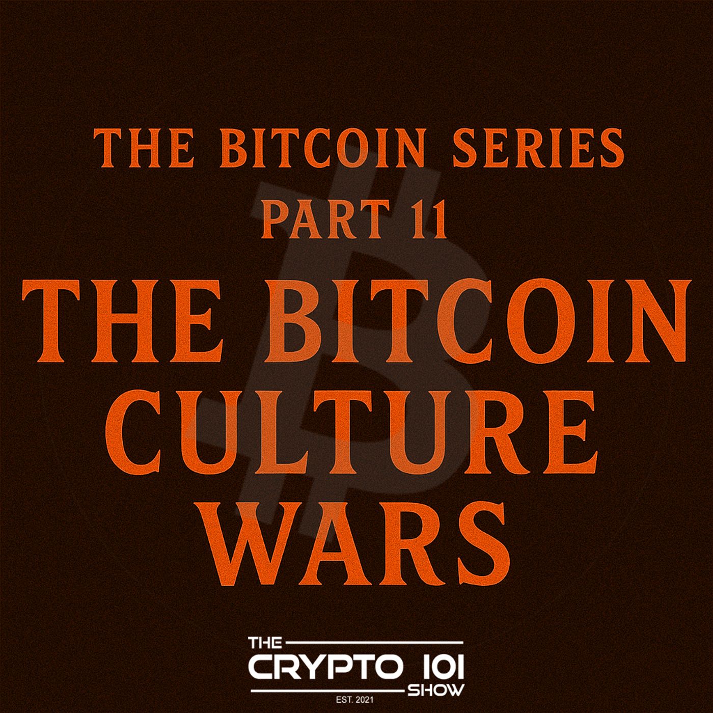The Bitcoin Series - Part 11: The Bitcoin Culture Wars. — The Crypto 101 Show cover