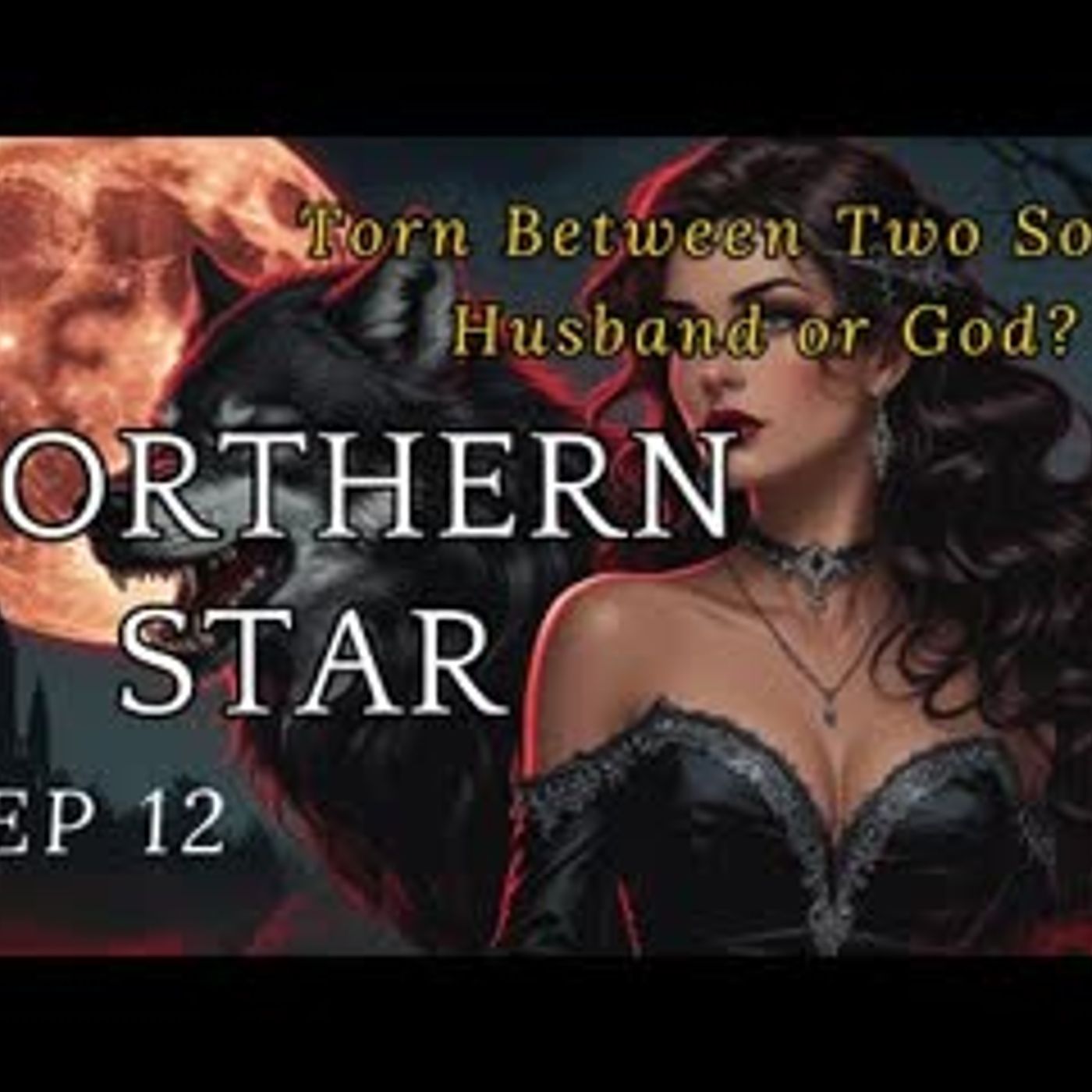 Torn Between Two Souls Husband or God丨Northern Star EP 12 episode artwork