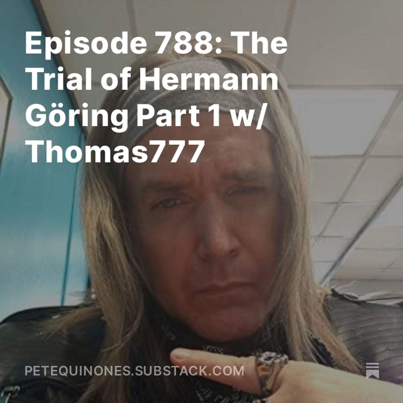 Episode 788: The WW2 Series Part 20 - The Trial of Hermann Göring Part 1 w/ Thomas777