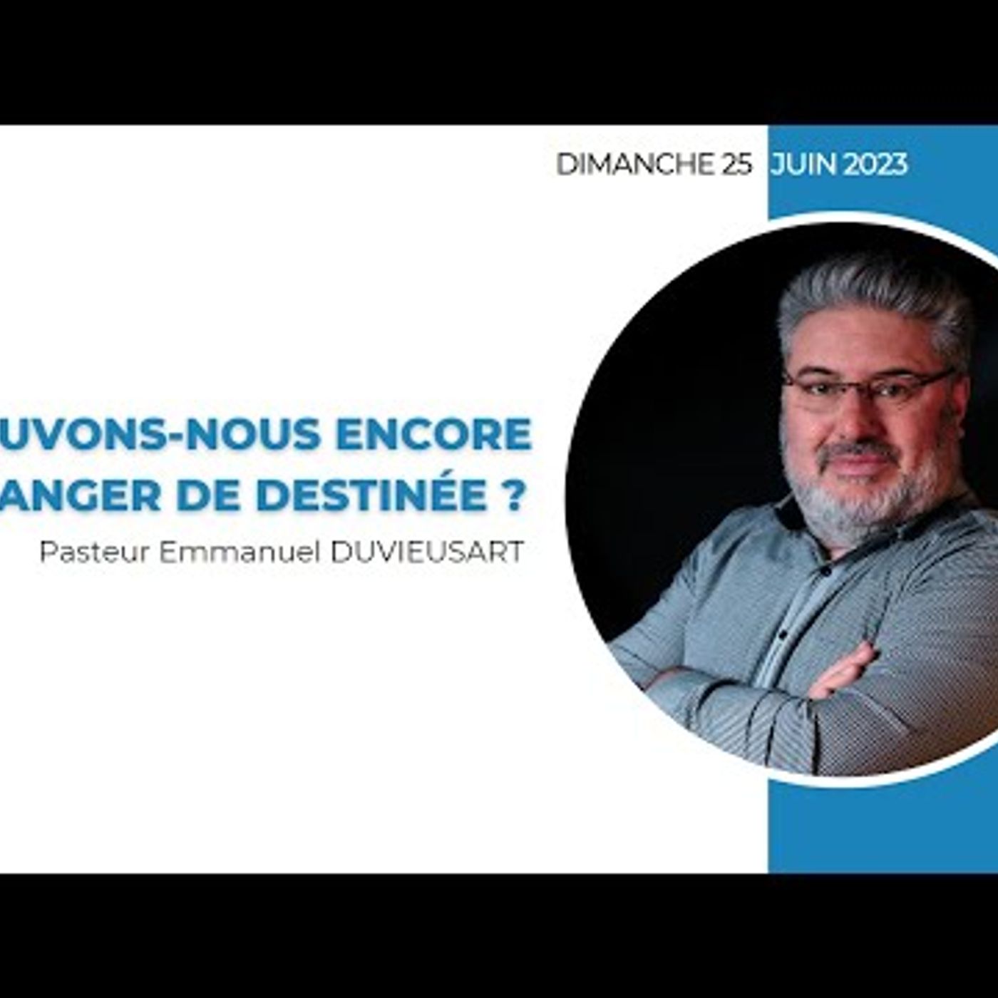 Mission Chrétienne de Reims - Pasteur Emmanuel DUVIEUSART - POUVONS-NOUS ENCORE CHANGER DE DESTINÉE