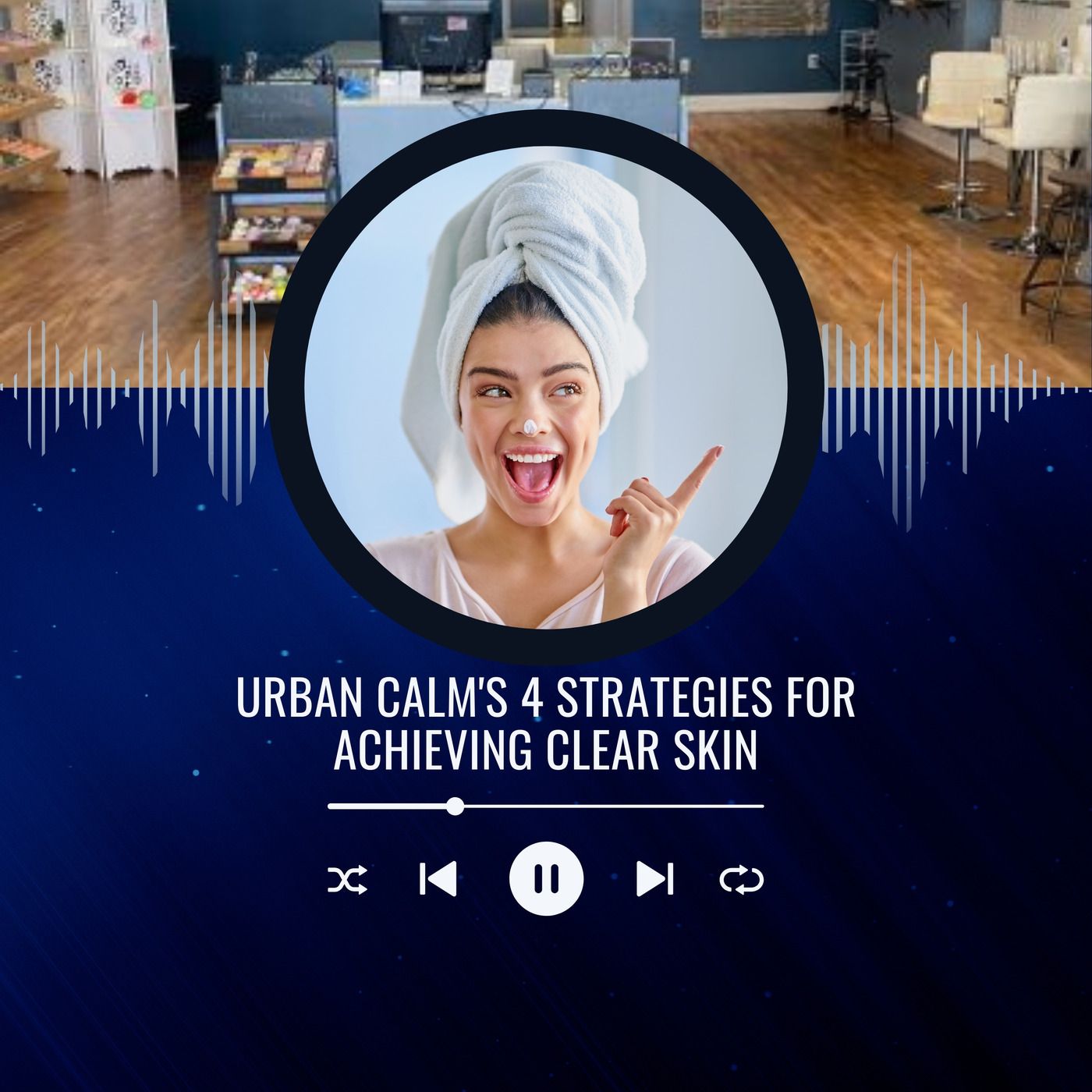 Urban Calm's 4 Strategies for Achieving Clear Skin episode artwork
