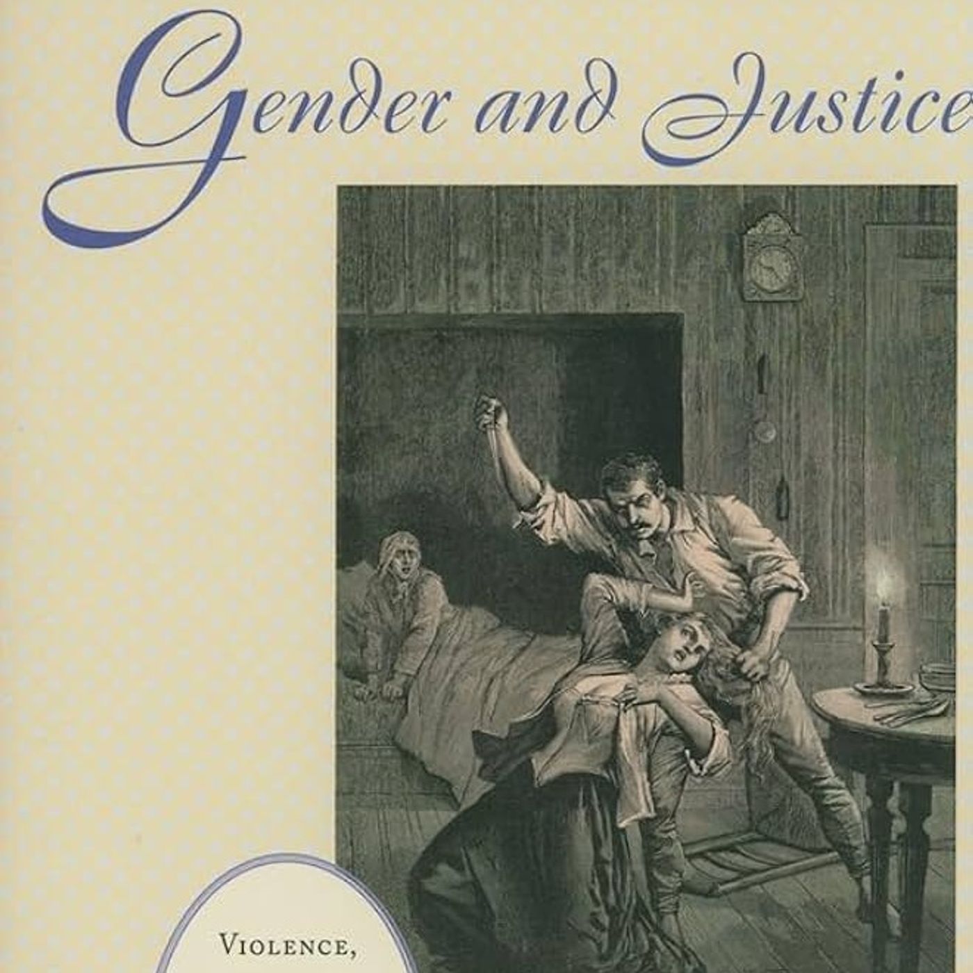 Gender and Justice: Violence, Intimacy, and Community in Fin-de-Siècle Paris