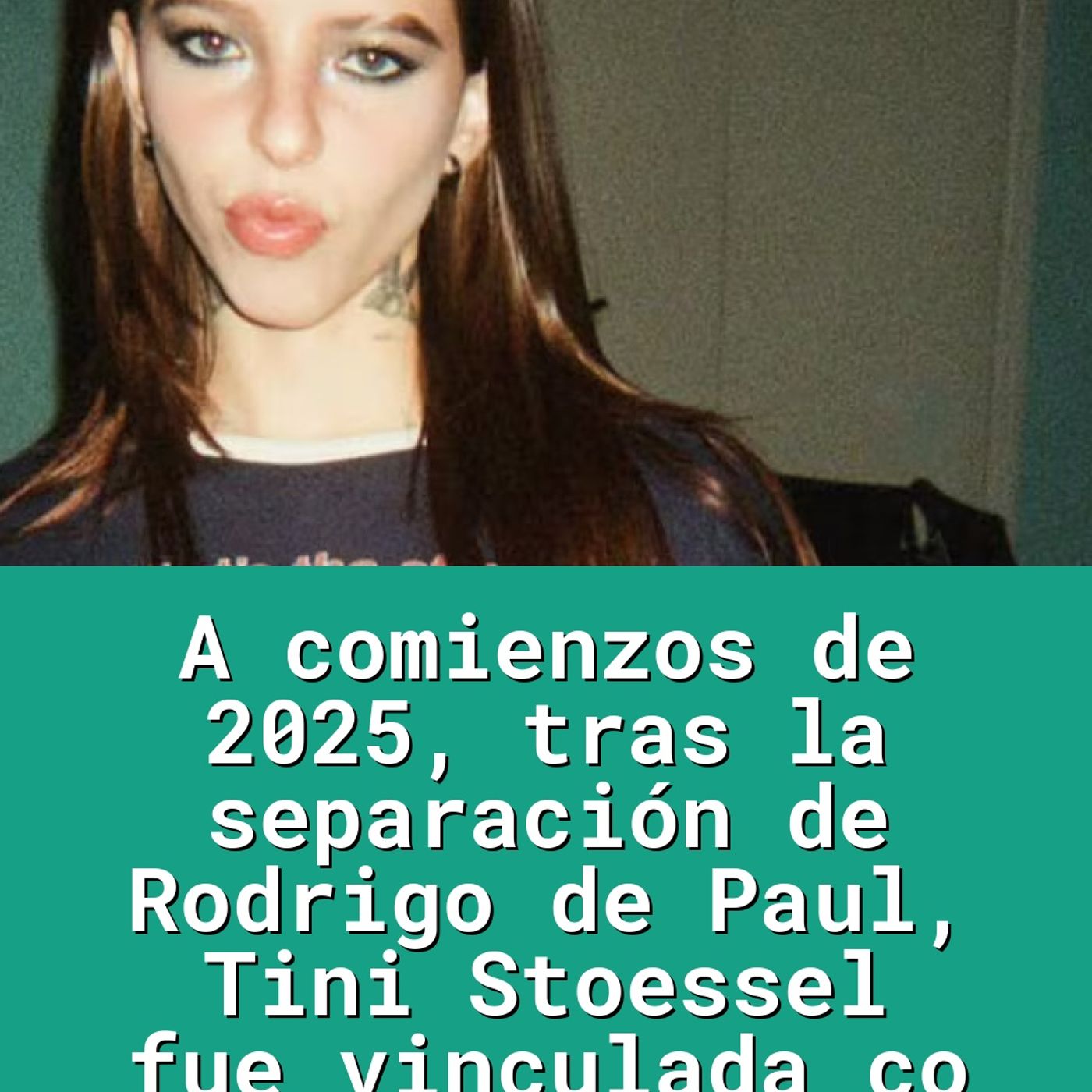 A comienzos de 2025, tras la separación de Rodrigo de Paul, Tini Stoessel fue vinculada co