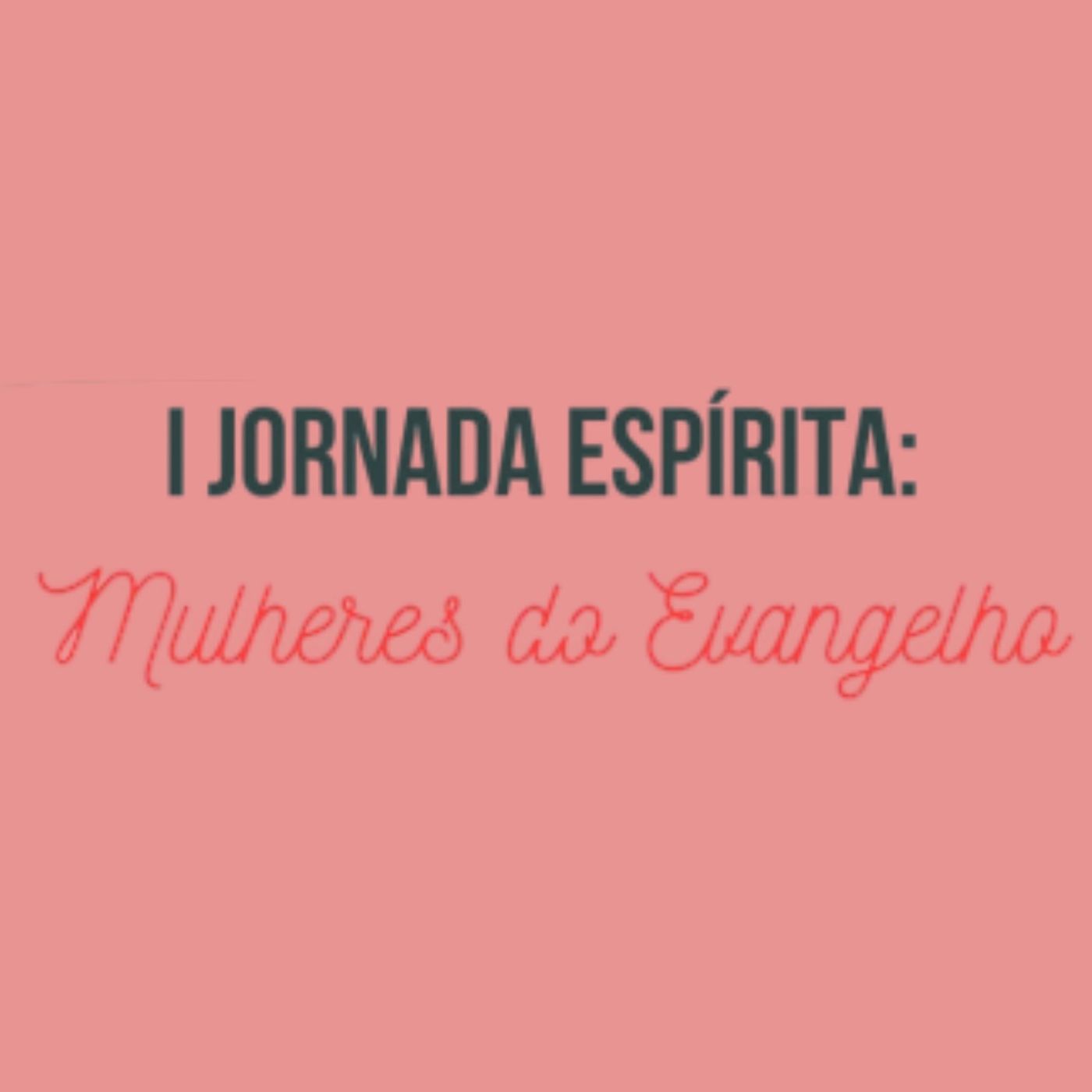 I Jornada Espírita:Mulheres do Evangelho