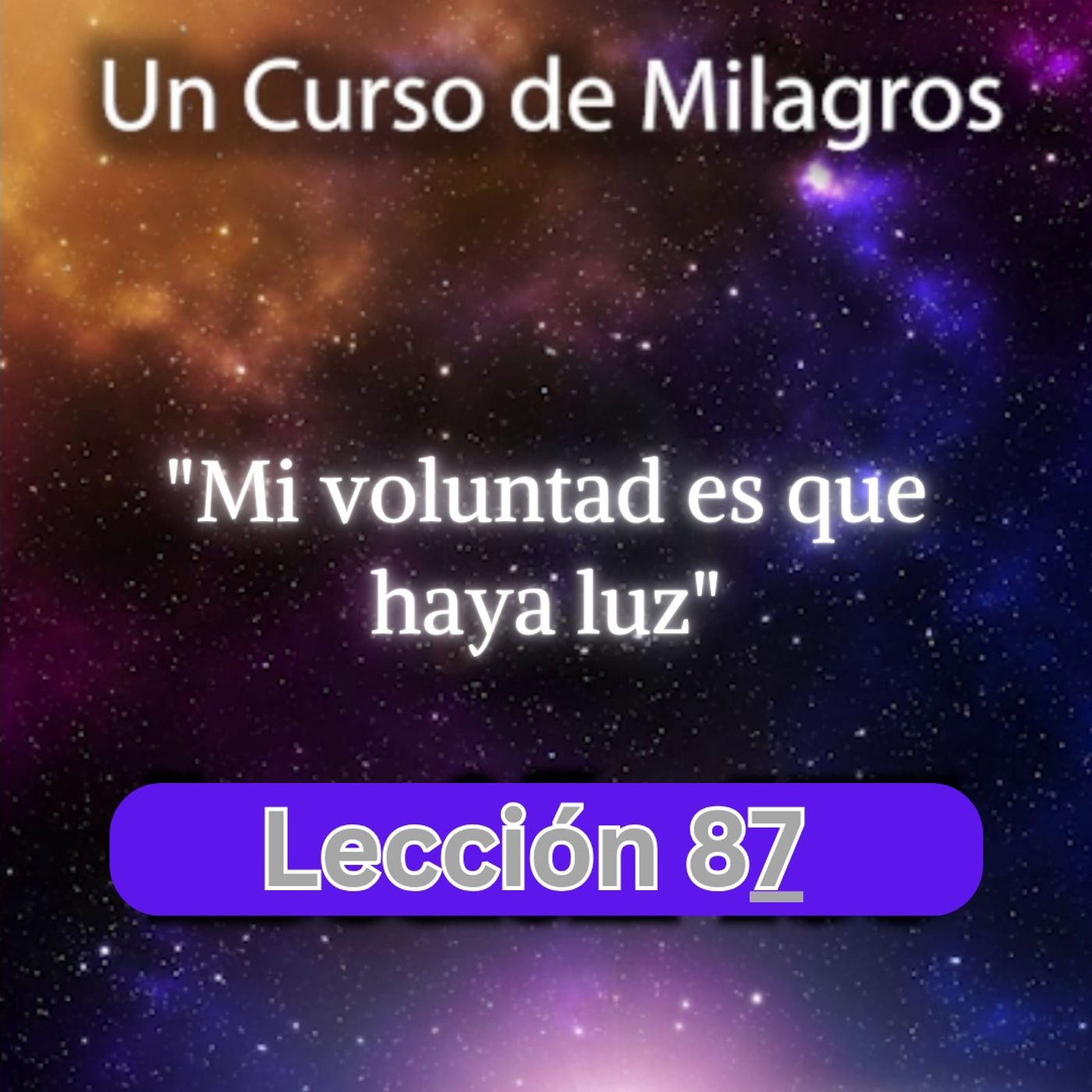 LECCIÓN 87 - Mi voluntad es que se haga la luz. Libro de Ejercicios. Un Curso de Milagros (con fondo musical) episode artwork