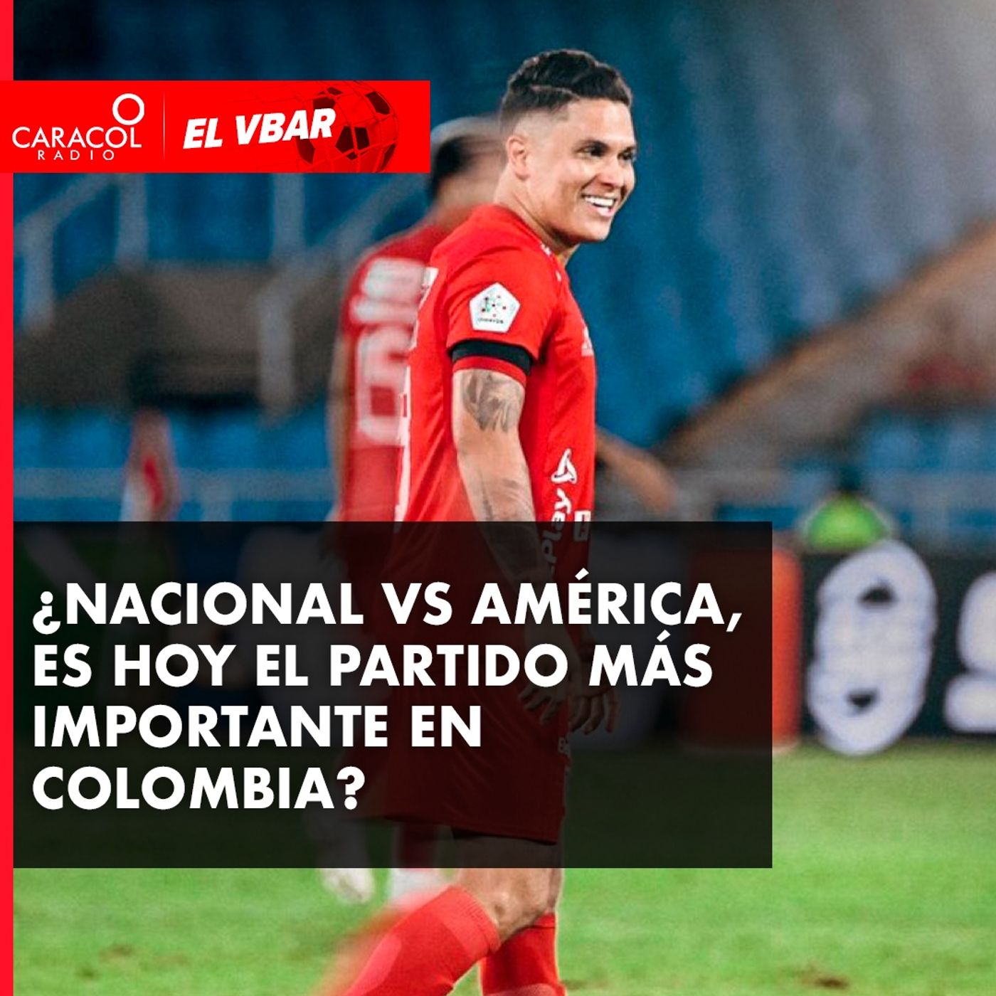 ¿Nacional Vs América, es hoy el partido más importante en Colombia?