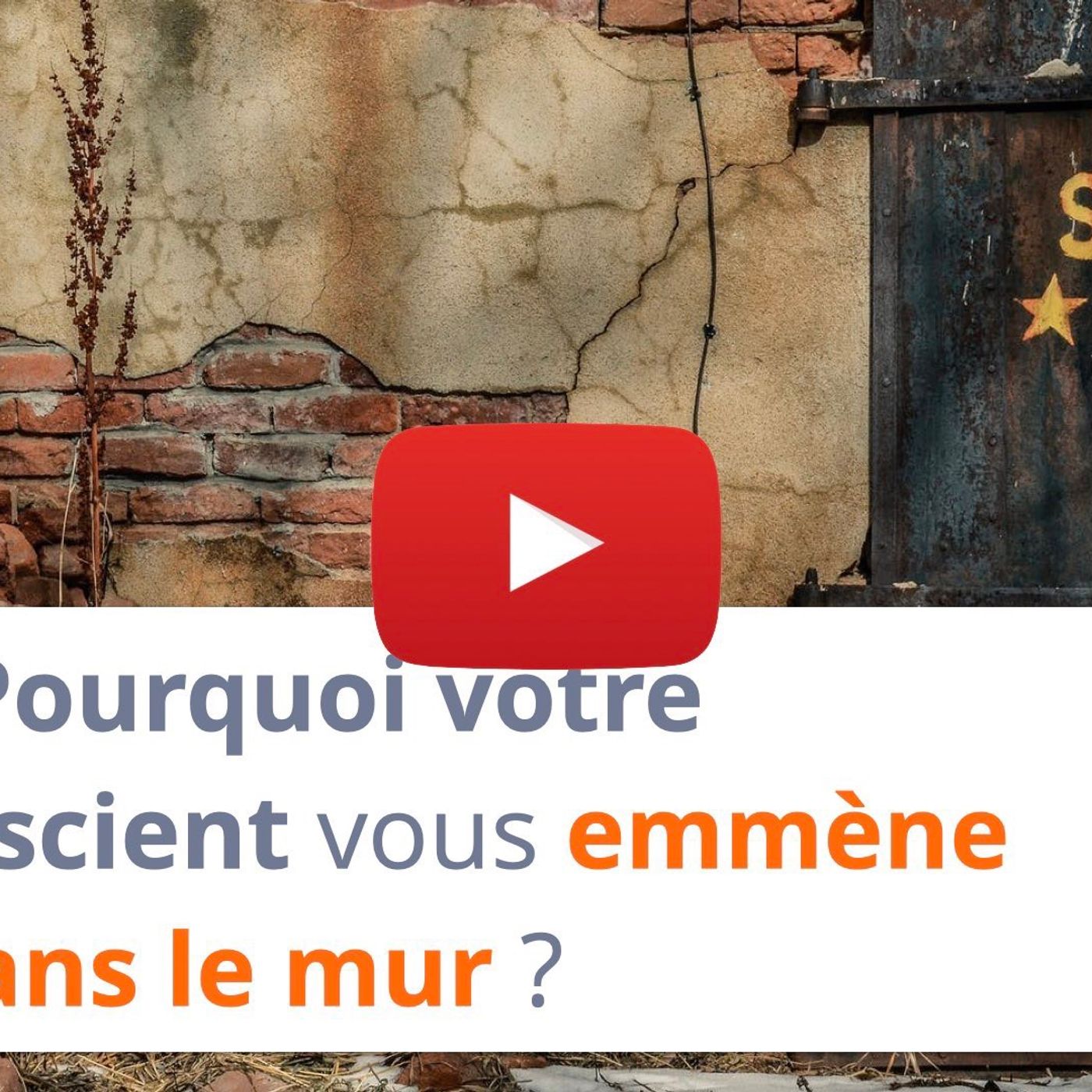 #102 - Pourquoi votre subconscient vous emmène droit dans le mur ?