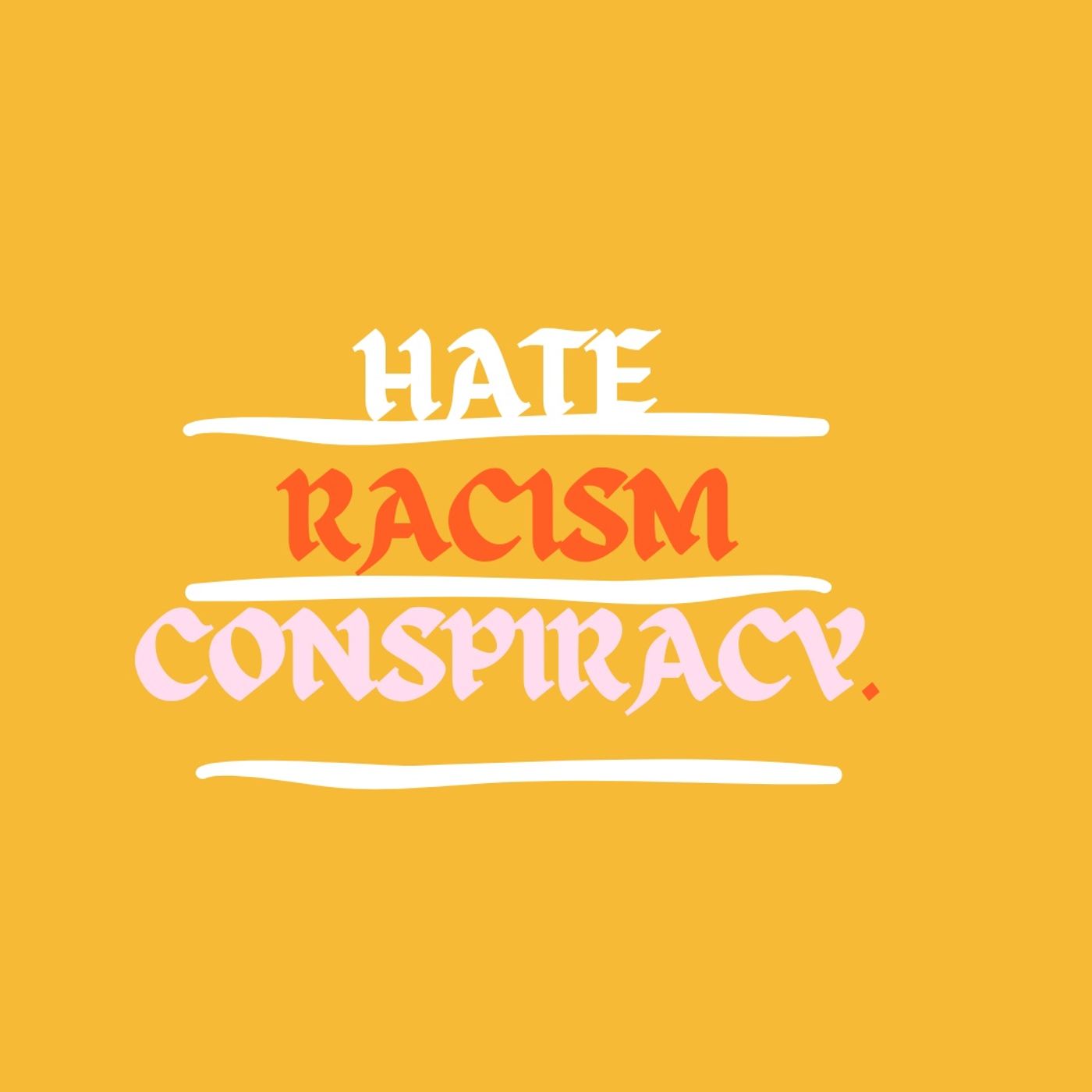 Hate Racism Conspiracy