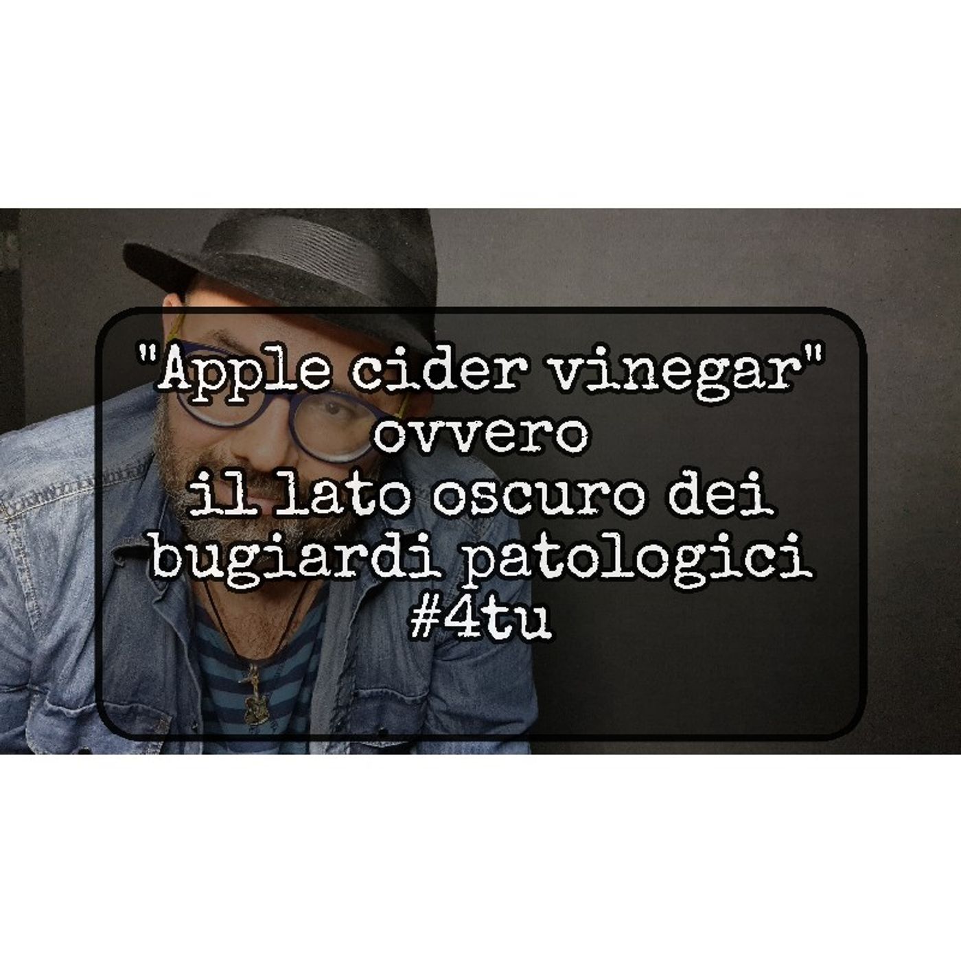 Episodio 1505 - "Apple cider vinegar"
ovvero il lato oscuro dei
bugiardi patologici
#4tu episode artwork