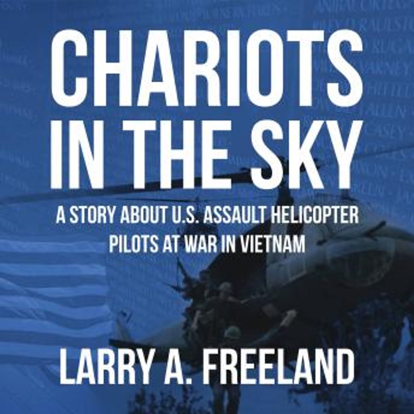 Chariots in the Sky: A Story About U.S. Army Assault Helicopter Pilots at War in Vietnam by Larry A. Freeland episode artwork