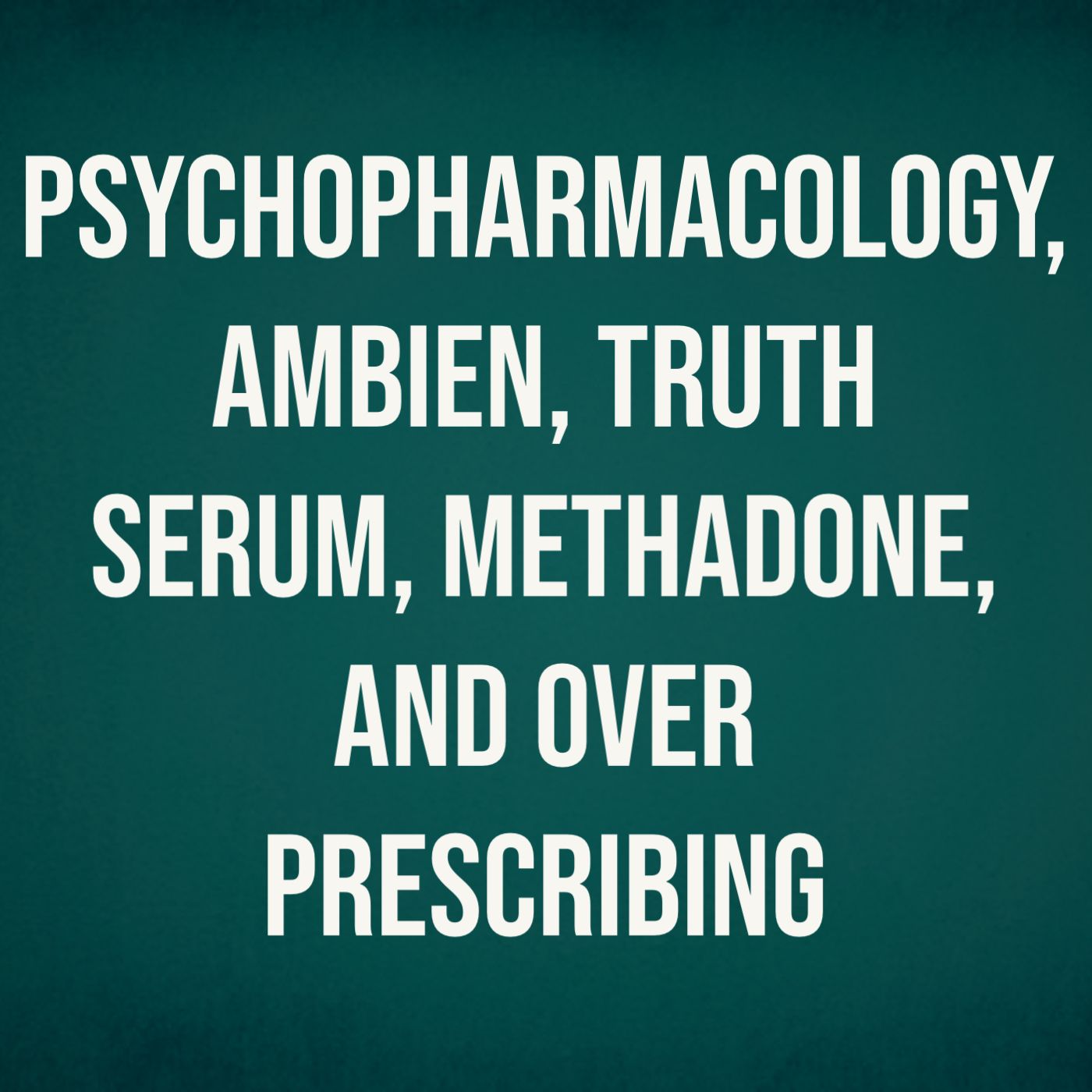 cover of episode Psychopharmacology, Ambien, Truth Serum, Methadone, and Over-Prescribing (2016 Rerun)