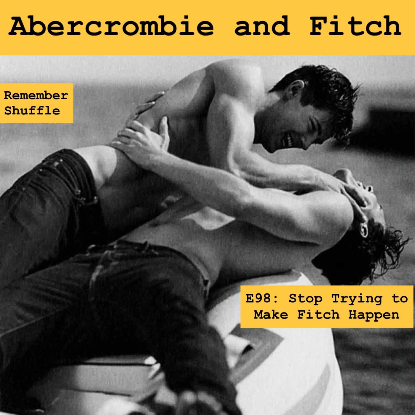 Abercrombie & Fitch: E98 Stop Trying to Make Fitch Happen