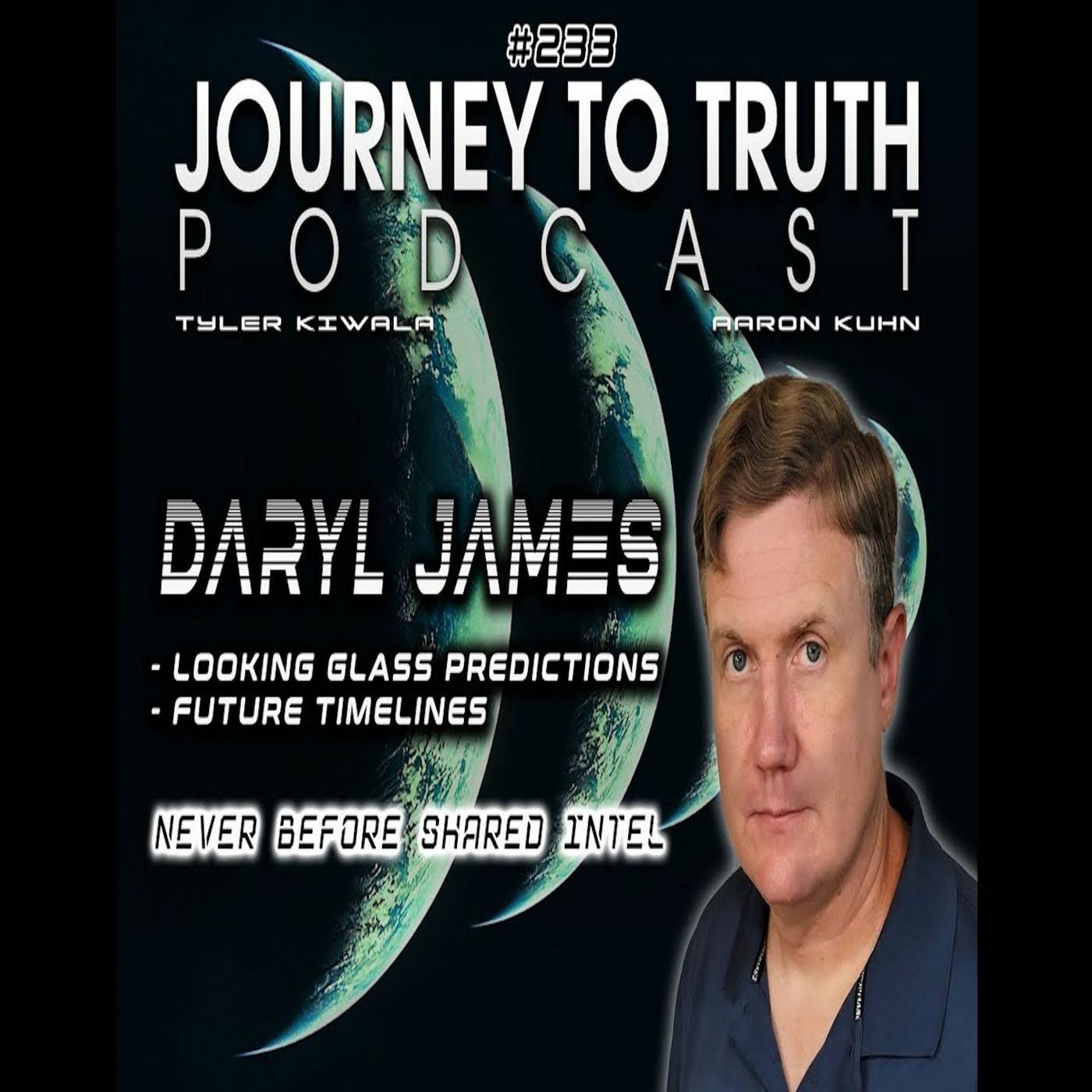 EP  233 - Daryl James: New Intel - Looking Glass Predictions - Future Timelines