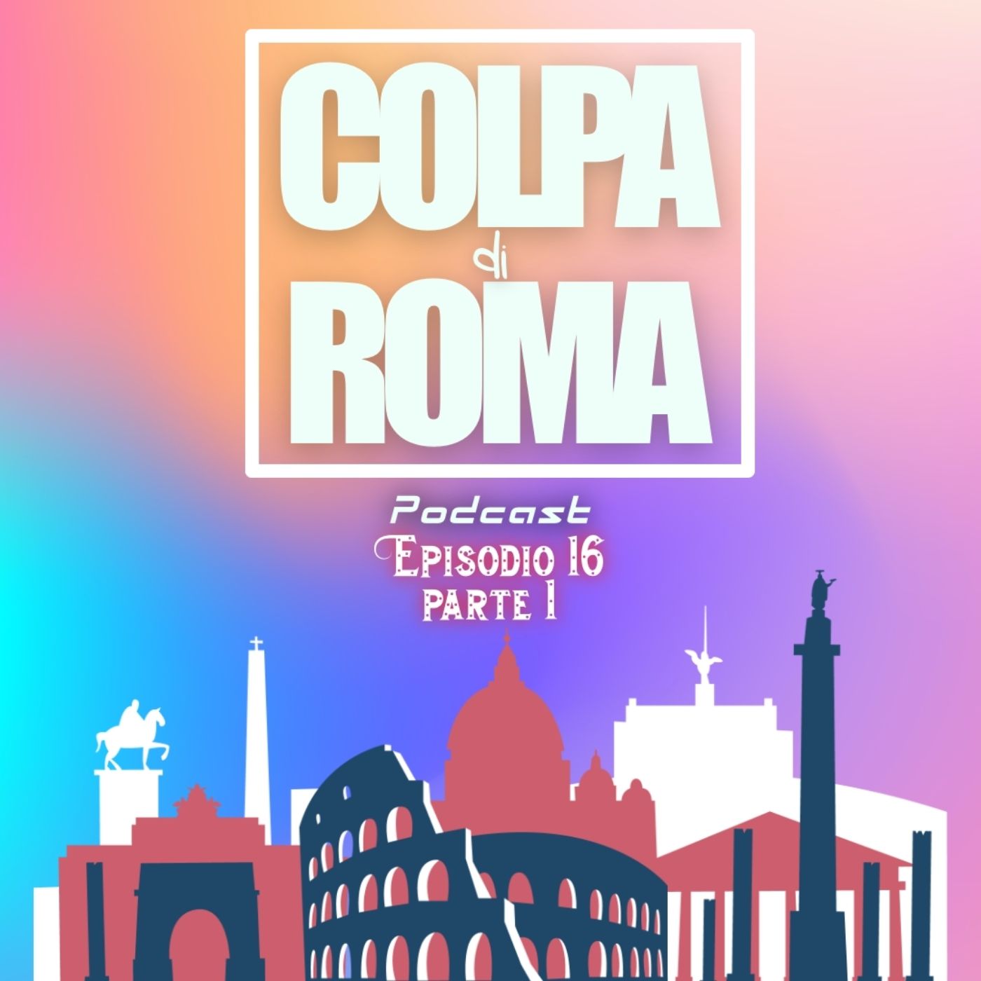 COLPA DI ROMA PODCAST EP.16 PARTE 1