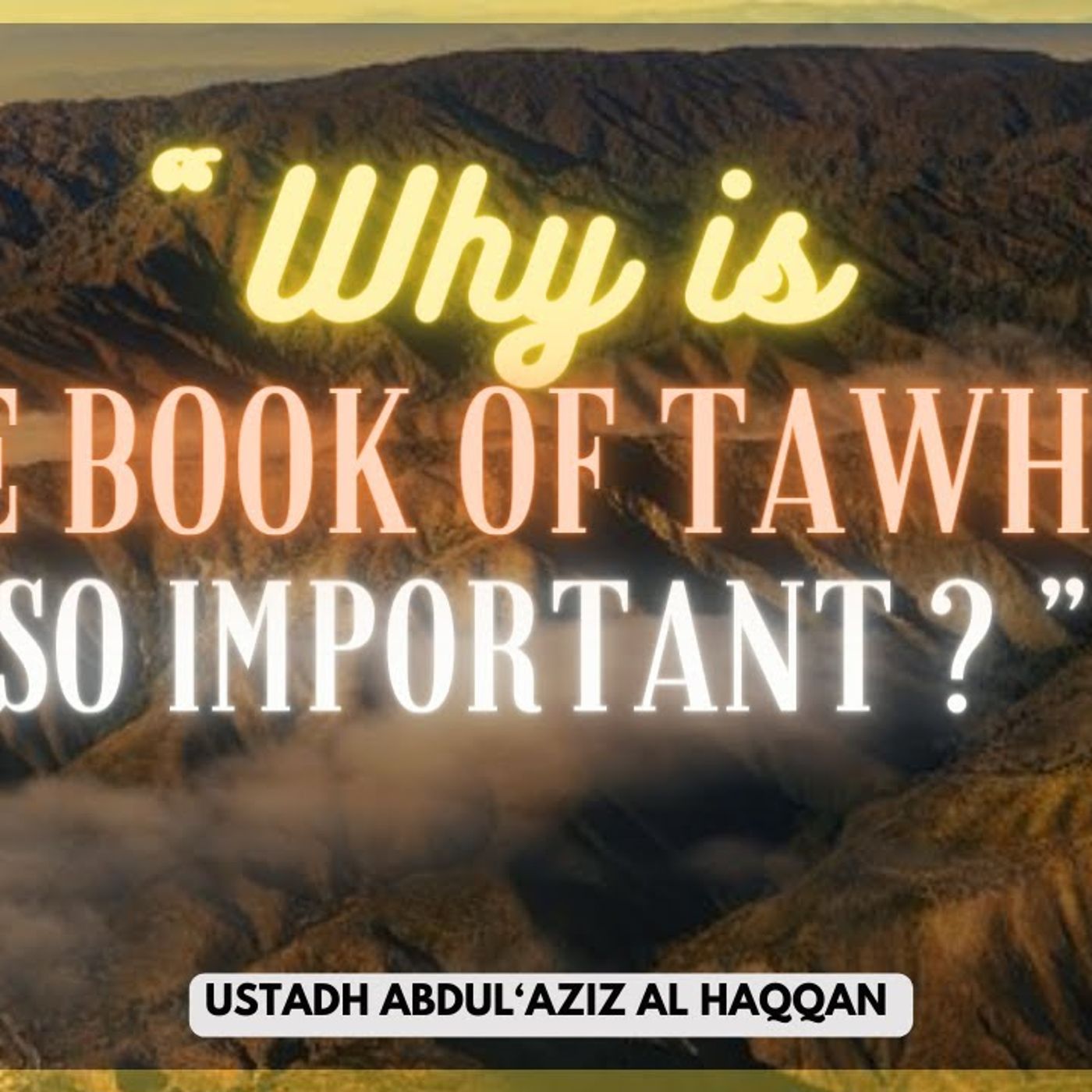 « WHY is the Book of Tawheed SO Important ? » | Ustadh AbdulAziz Al-Haqqan حفظه الله episode artwork