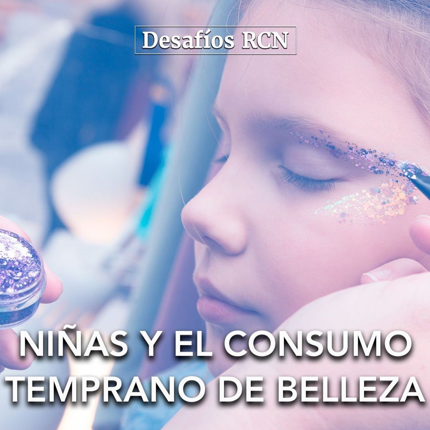 Niñas y el consumo temprano de belleza | Desafíos RCN-Javeriana episode artwork