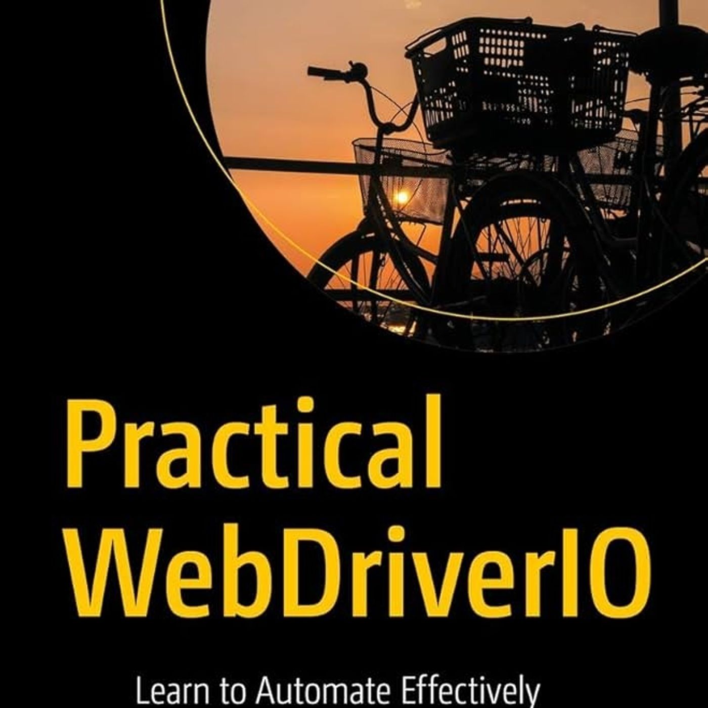 Practical WebDriverIO: Learn to Automate Effectively Using WebDriverIO APIs