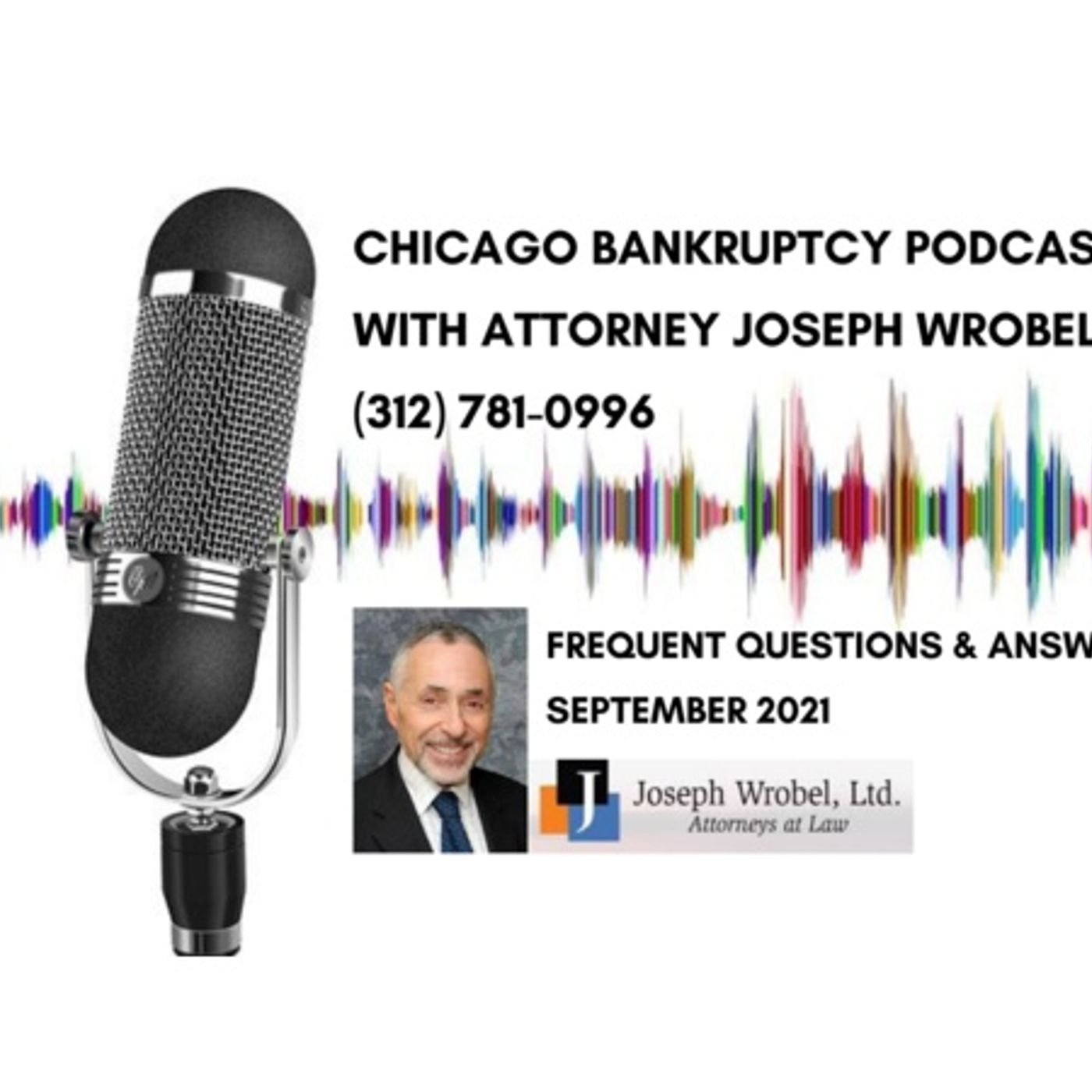 Chicago Bankruptcy FAQ Podcast with Attorney Joseph Wrobel, September 2021 episode artwork