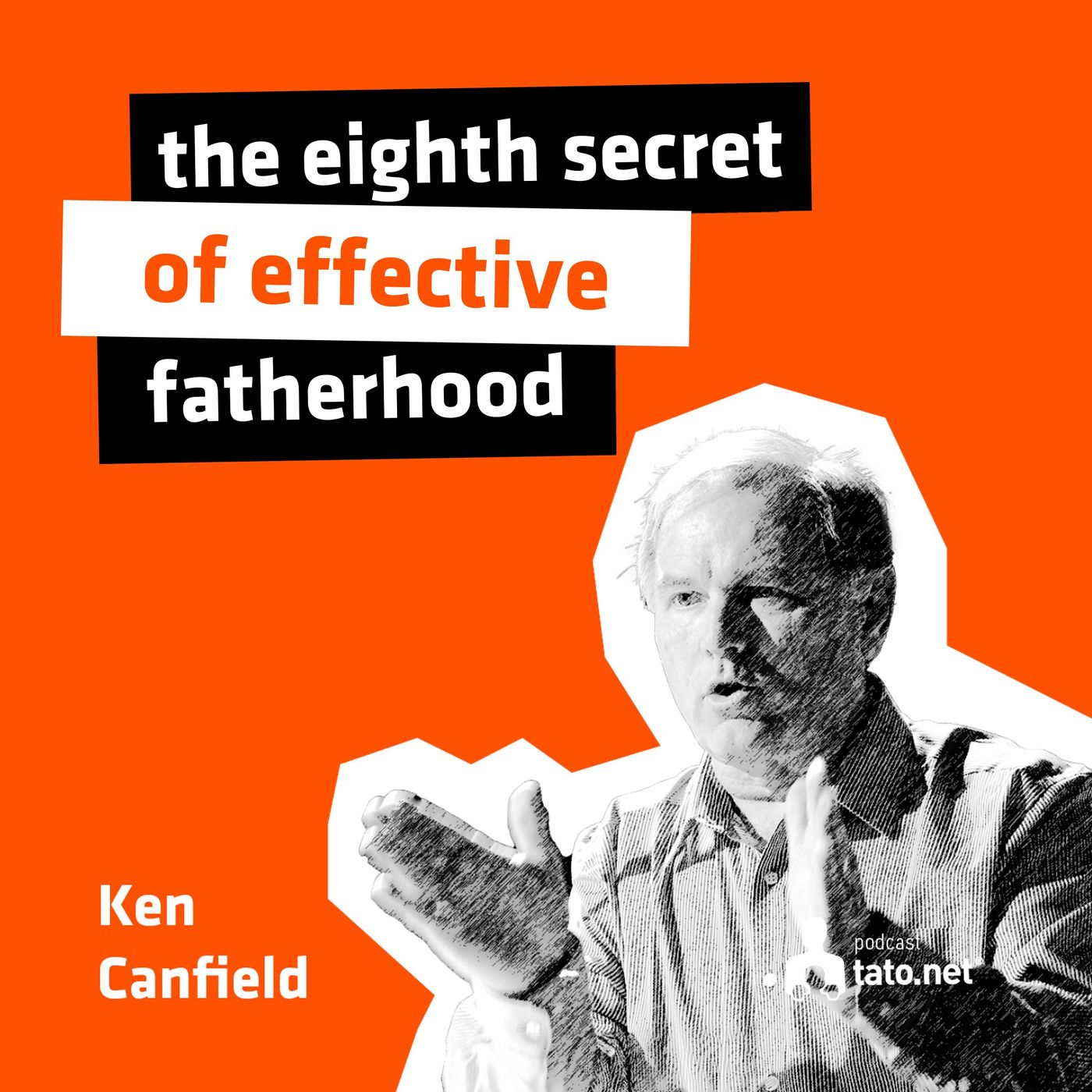 #2 – THE EIGHTH SECRET OF EFECTIVE FATHERS – meeting with Dr. Ken Canfield