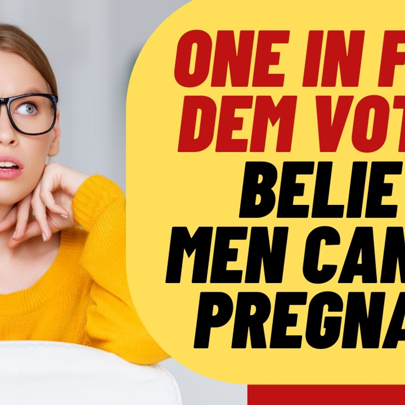 ONE IN FOUR Democrats Believe Men Can Get Pregnant