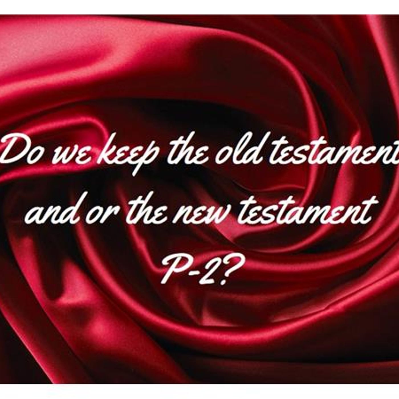 Do we keep the old testament and or the new testament P-2? episode artwork