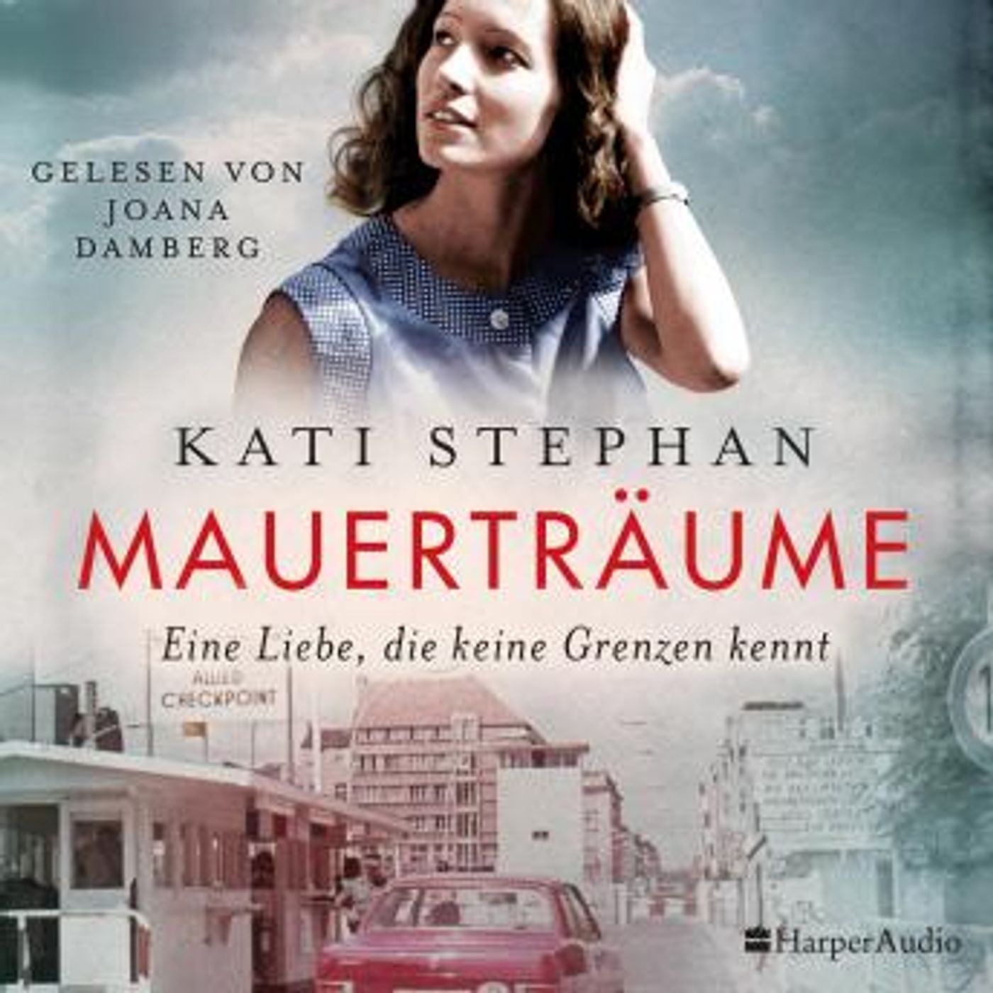 [German] - Mauerträume (ungekürzt): Eine Liebe, die keine Grenzen kennt by Kati Stephan episode artwork