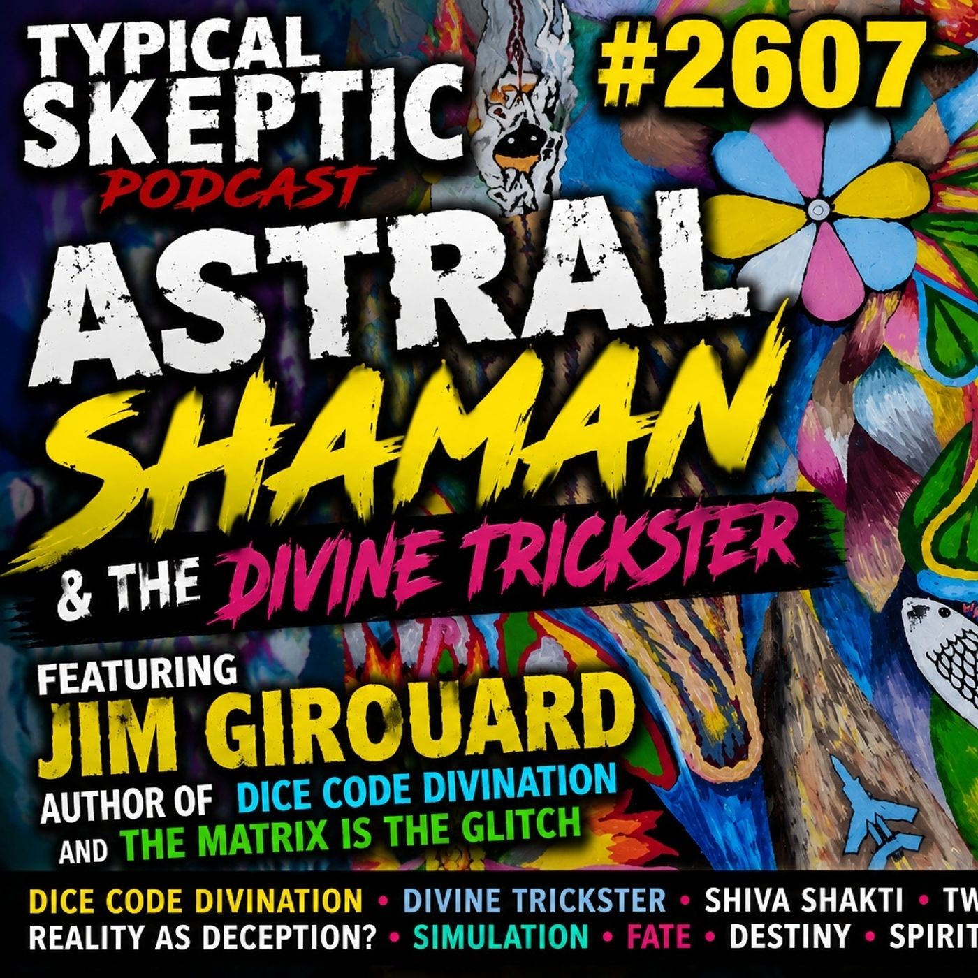 🎨 Astral Shaman, & The Divine Trickster with Jim Girouard - 🔥 Typical Skeptic Podcast #2607 🔥