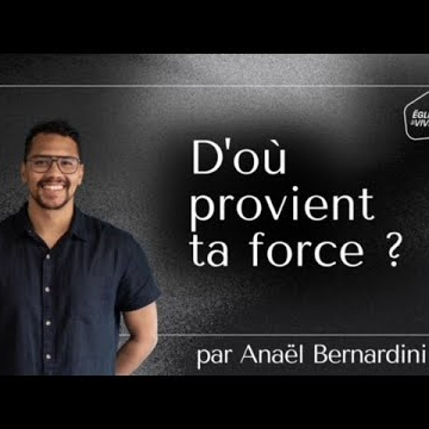 Eglise à Vivre - D'où vient ta force - Anaël BERNARDINI
