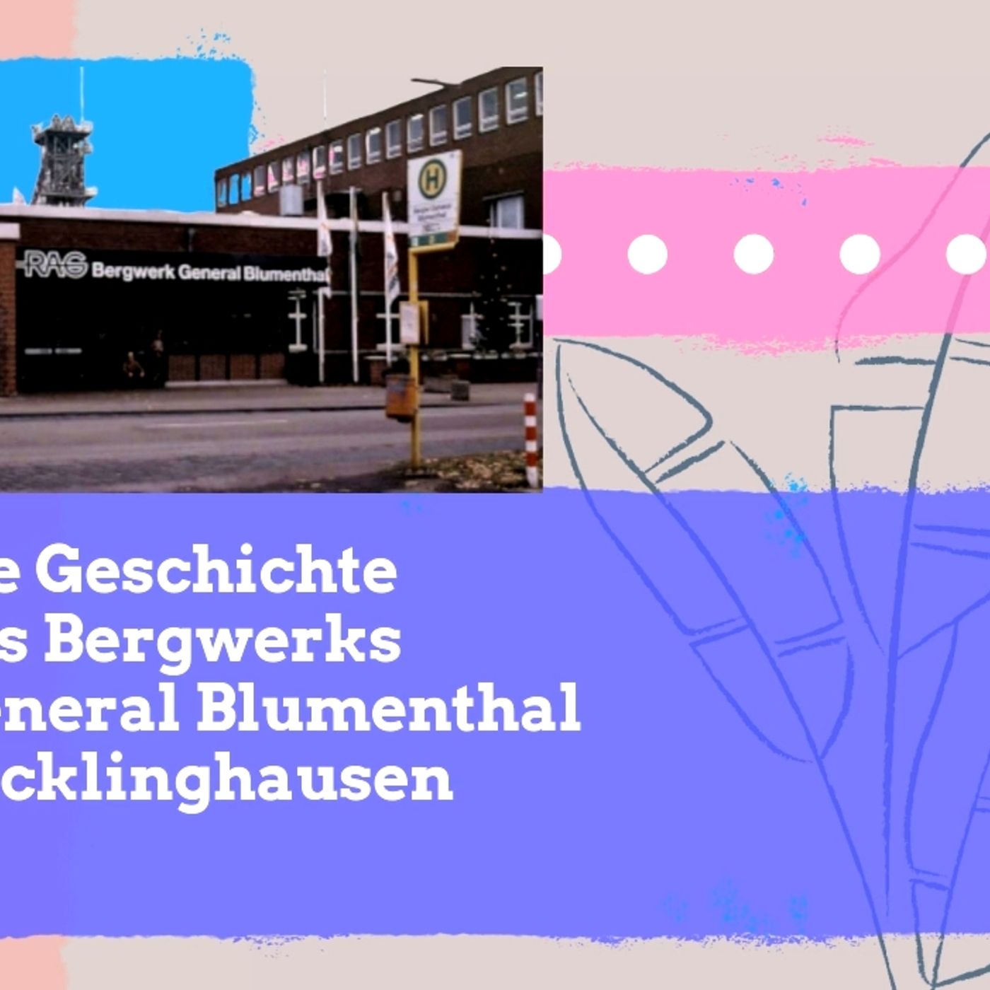 Die Geschichte des Bergwerks General Blumenthal