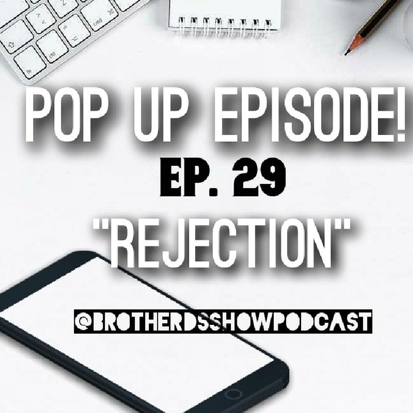 Episode 29 - Rejection- Pop Up Episode episode artwork