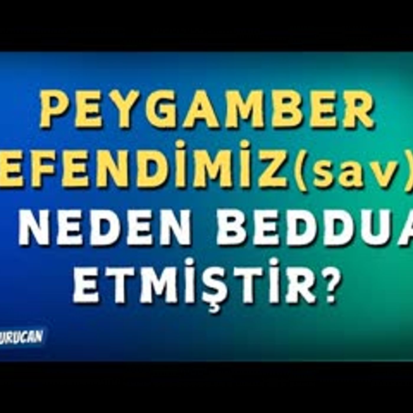 Peygamber Efendimiz Neden Beddua Etmiştir   AHMET KURUCAN episode artwork