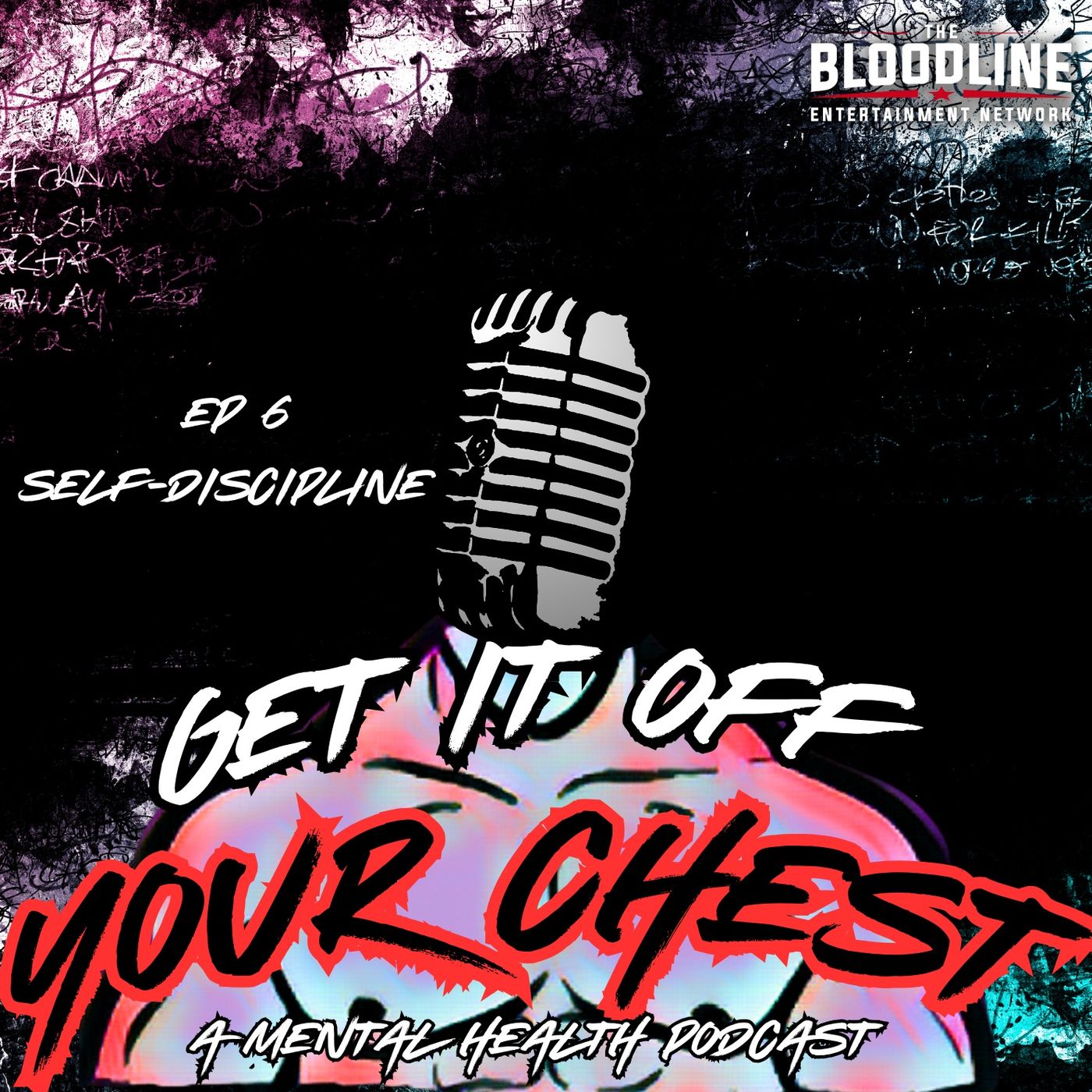 Get It Off Your Chest Ep.6 Self- Discipline