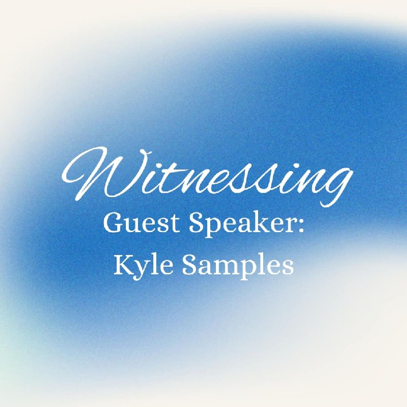 Witnessing Part: 1 | Guest Speaker: Kyle Samples