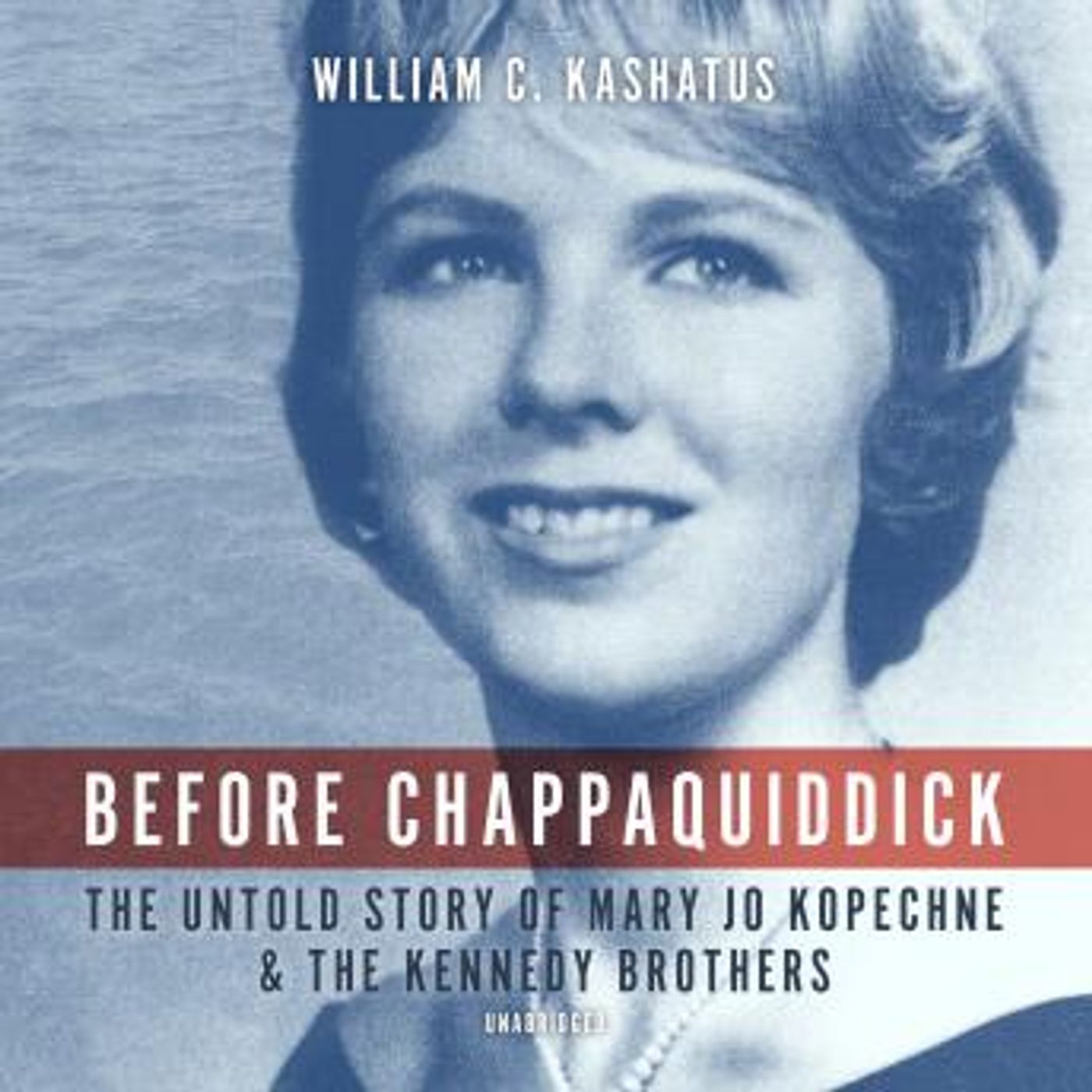 Before Chappaquiddick: The Untold Story of Mary Jo Kopechne and the Kennedy Brothers by William C. Kashatus episode artwork