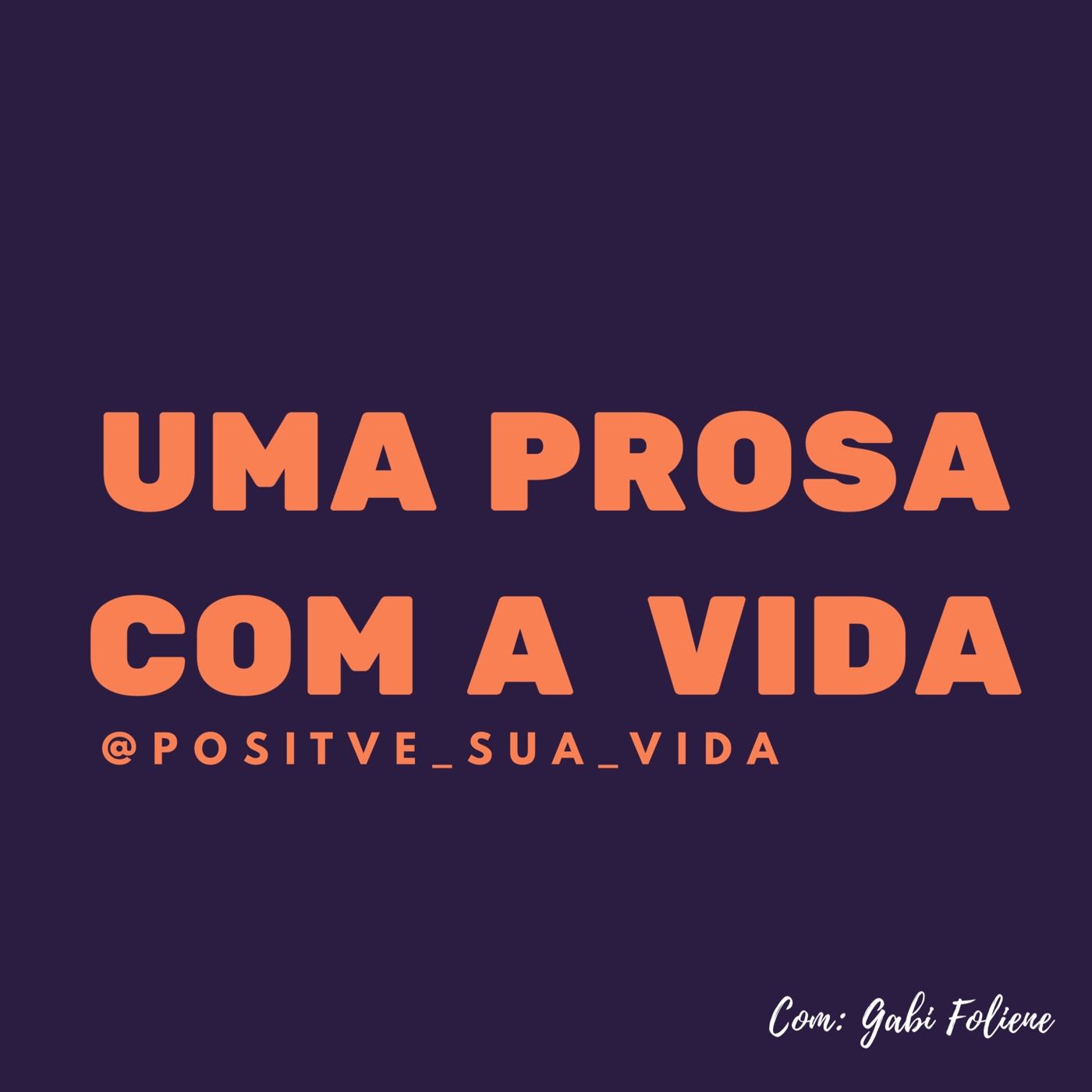 Uma Prosa Com A Vida - Positive Sua Vida