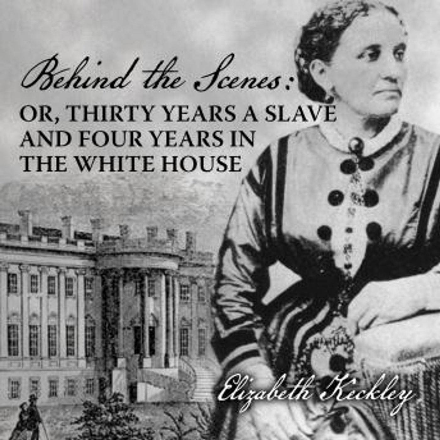 Behind the Scenes: Or, Thirty Years a Slave, and Four Years in the White House by Elizabeth Keckley episode artwork