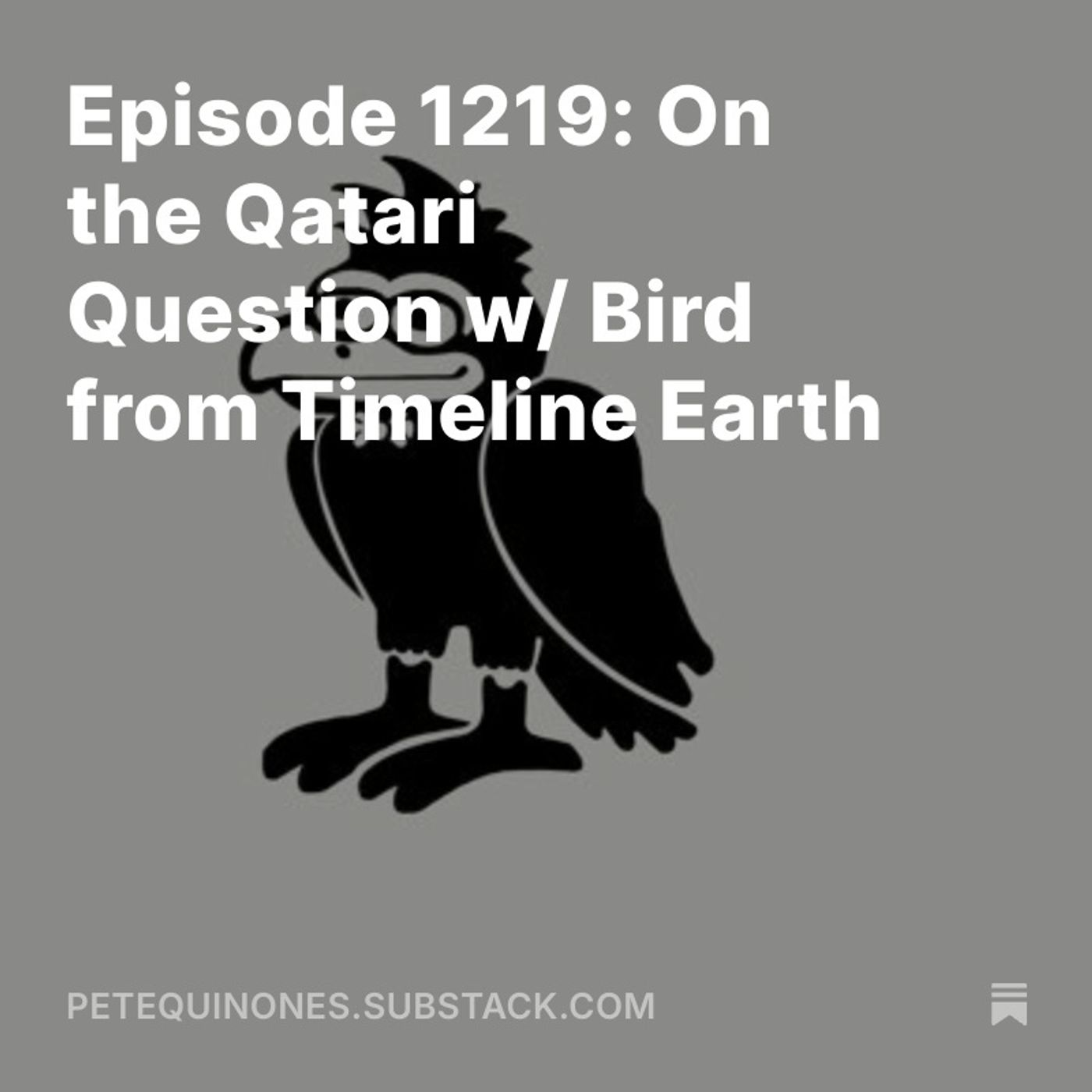 Episode 1219: On the Qatari Question w/ Bird from Timeline Earth