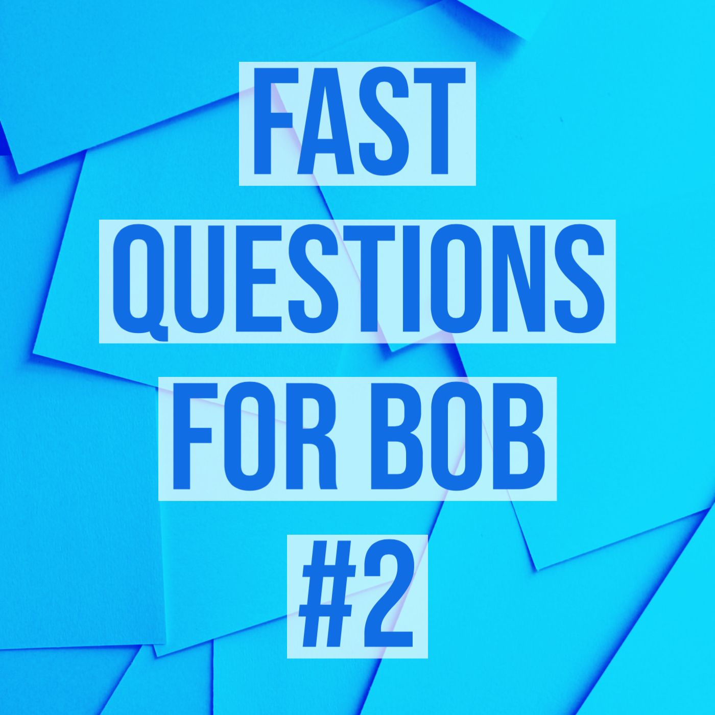 cover of episode Fast Questions for Bob #2